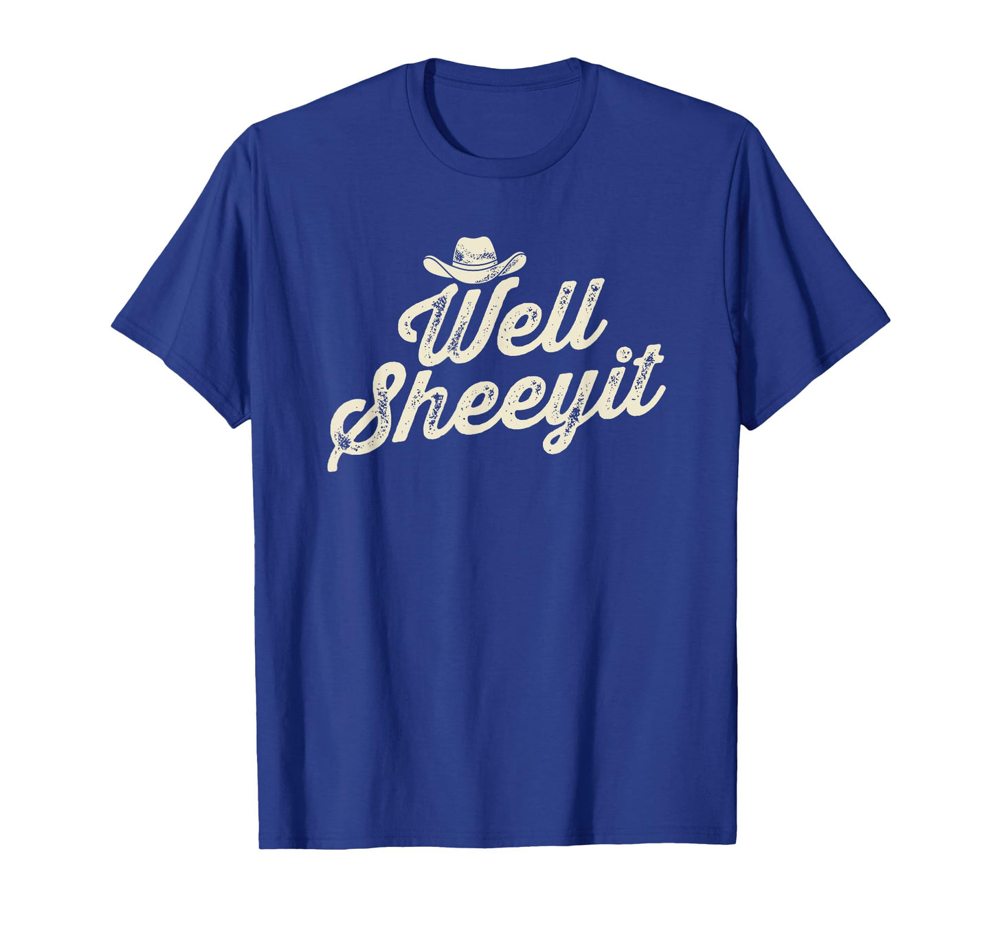 Well Sheeyit Cowboy Hat Funny Country Slang T-Shirt