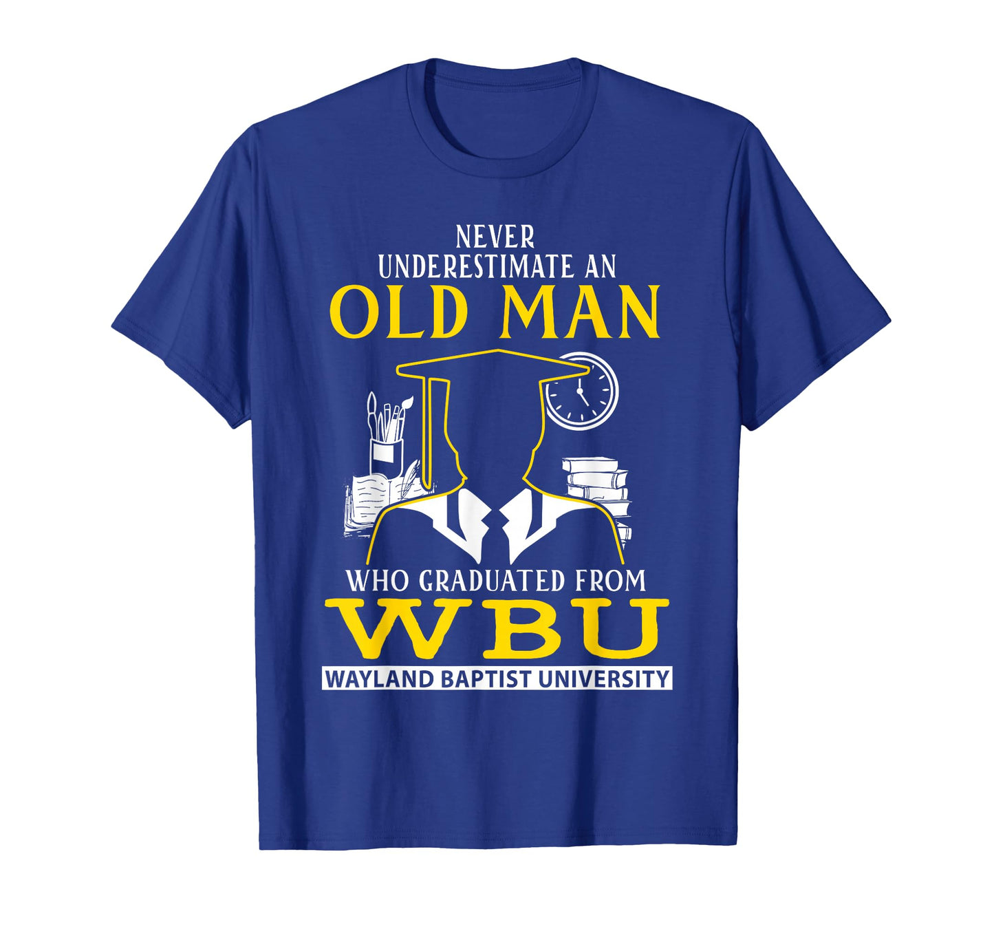 An Old Man Who Graduated From WBU Wayland Baptist University T-Shirt