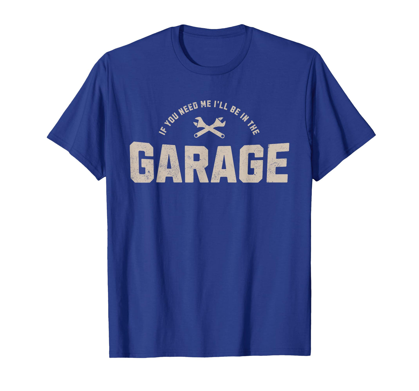 Funny If You Need Me I'll Be In The Garage Car Mechanic T-Shirt