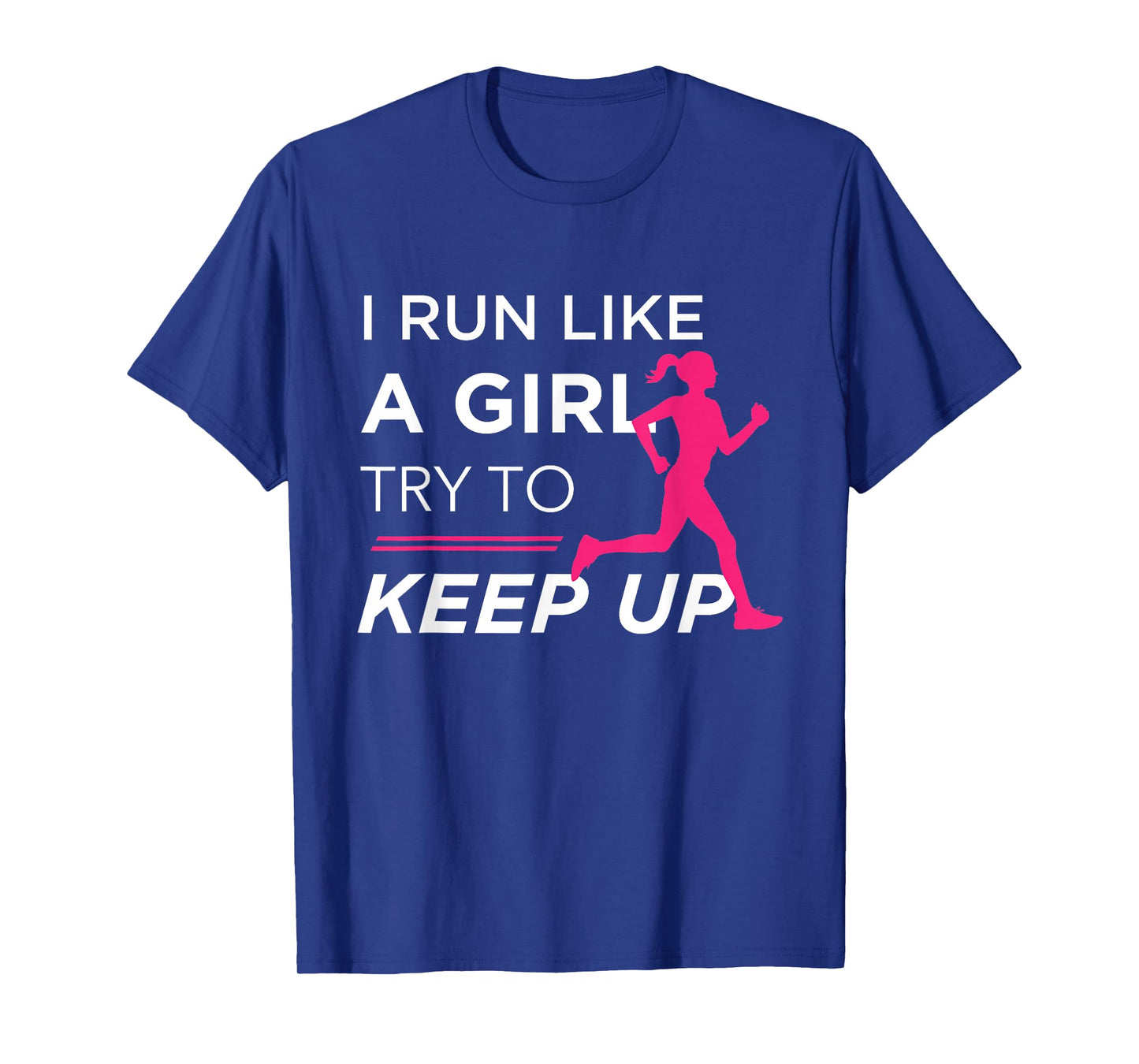 TShirt For Female Runners - I Run Like a Girl Try to Keep Up T-Shirt