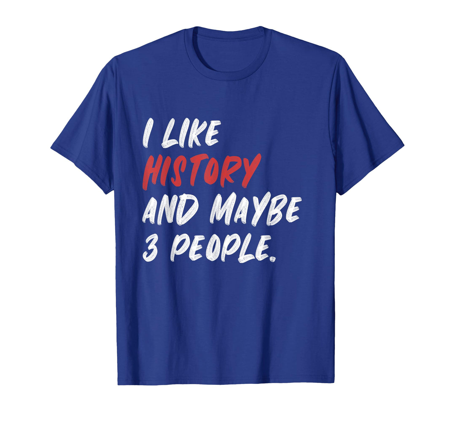 I Like History And Maybe 3 People Funny History Teacher Men Women Girls Kids T-Shirt