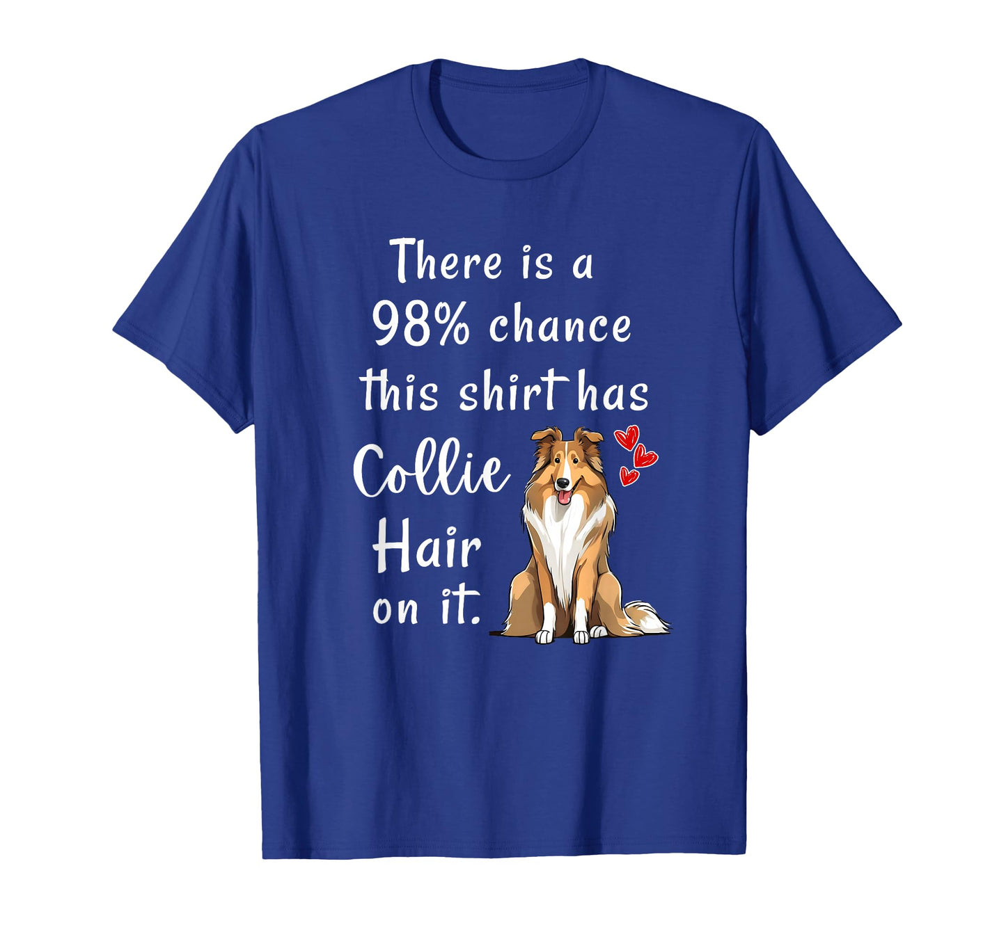 Funny Rough Collies 98% Chance Shirt Has Hair Rough Collie T-Shirt