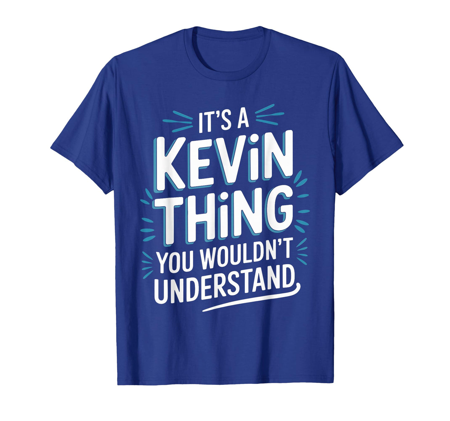 It's A KEVIN Thing, You Wouldn't Understand! KEVIN T-Shirt