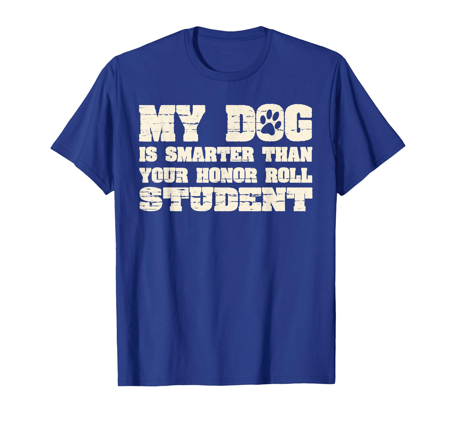 My Dog Is Smarter Than Your Honor Roll Student Funny T-Shirt for Men Women