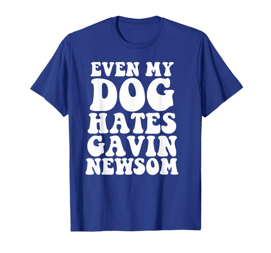 Even My Dog Hates Gavin Newsom T-Shirt