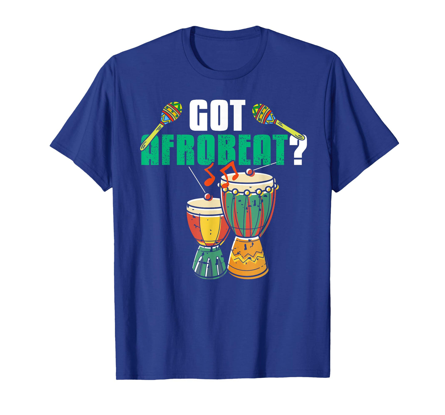 Got Afrobeat Music Drums Funny Rhythm Lover T-Shirt