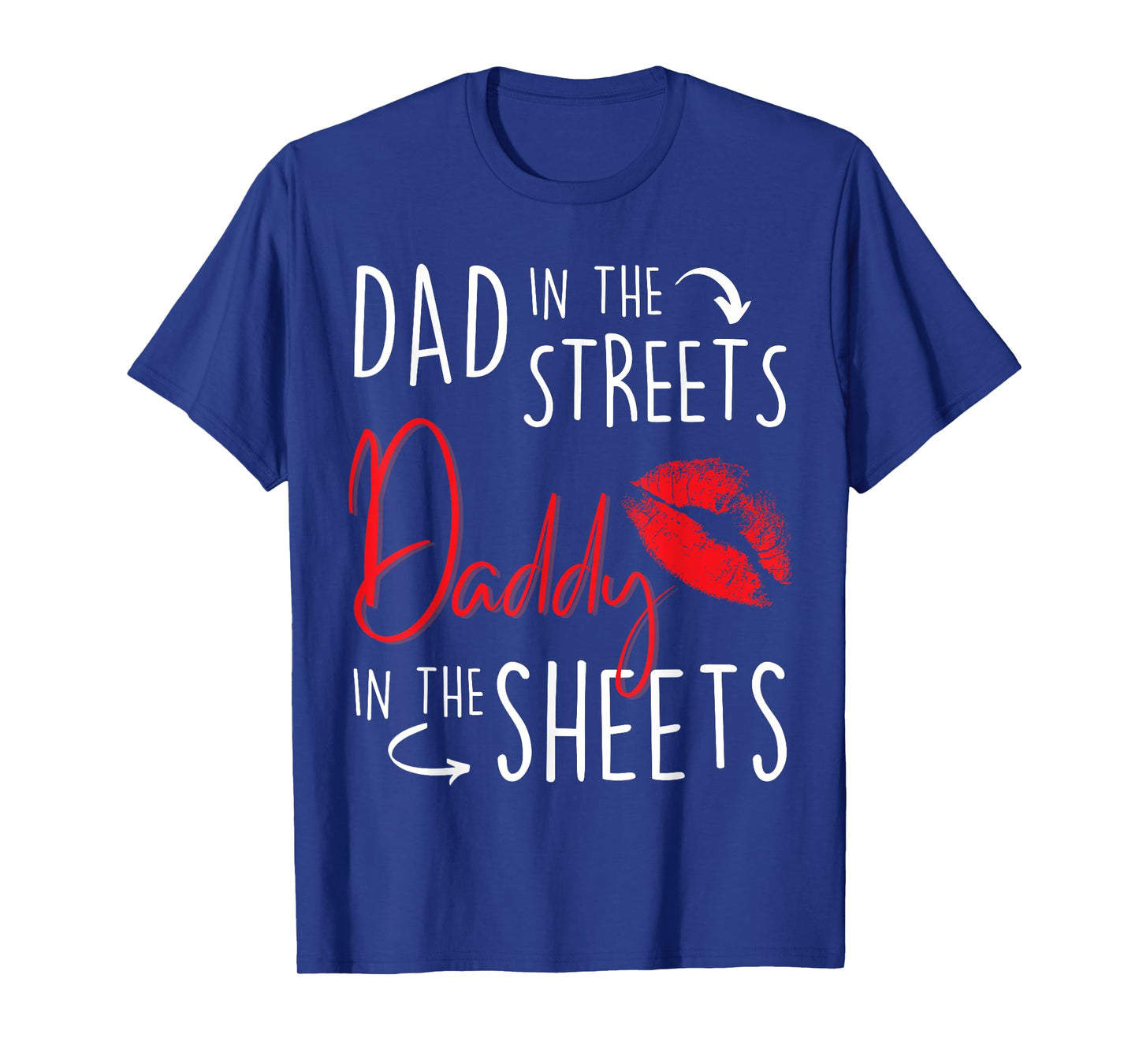 Dad in the Streets Daddy in the Sheets Funny Father’s Day T-Shirt