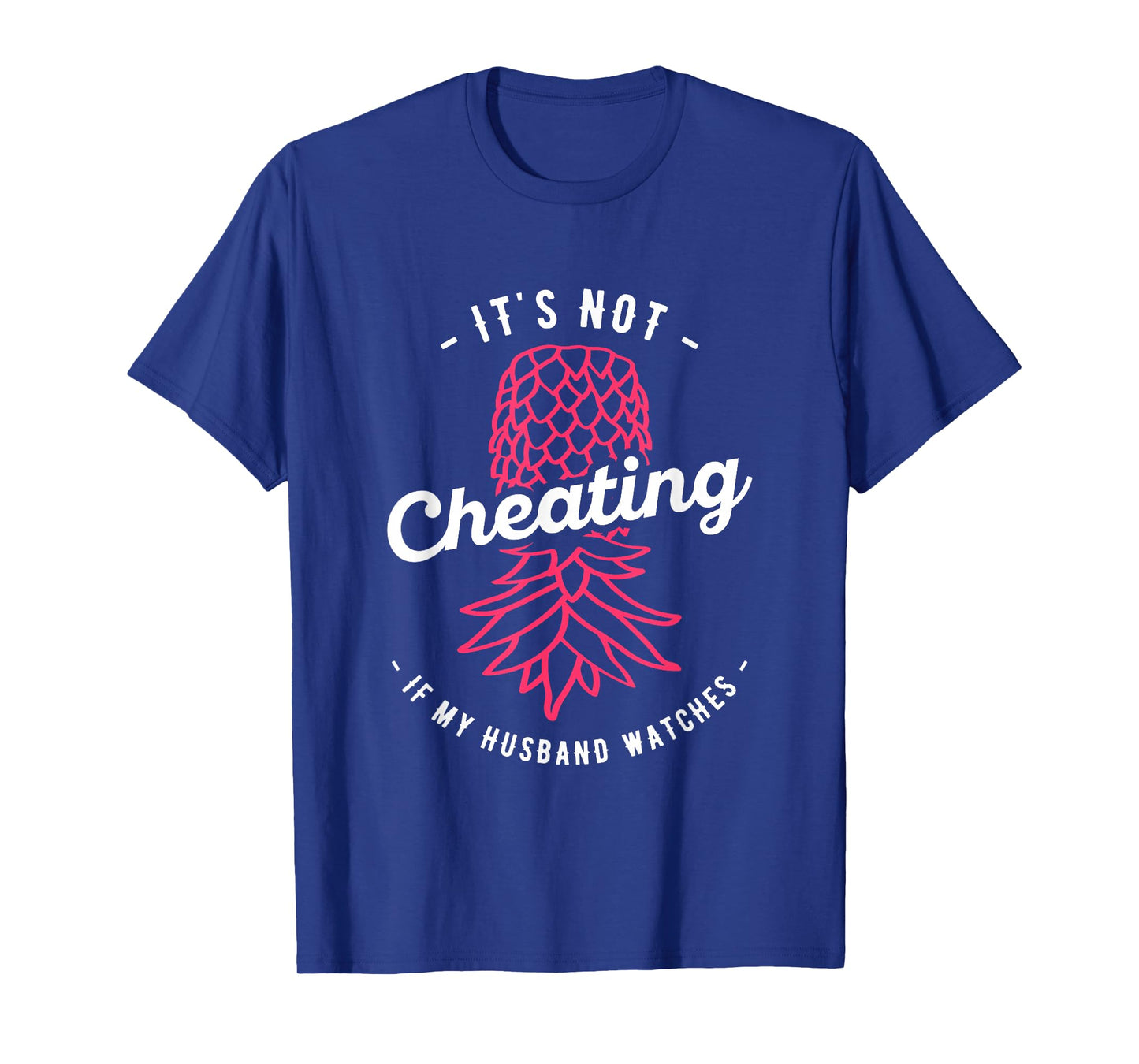 It's Not Cheating If My Husband Watches Swinger Pineapple T-Shirt