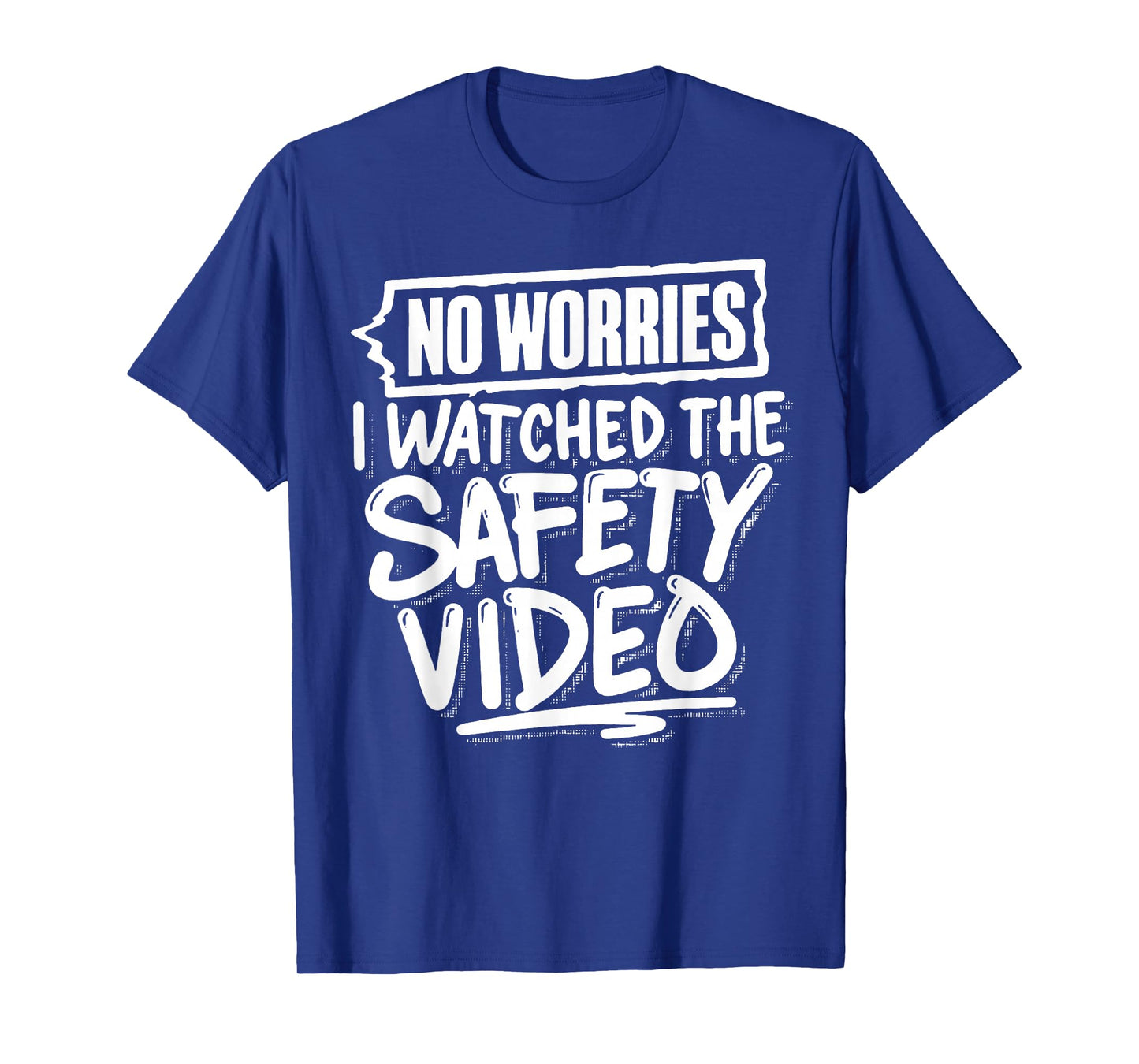 Funny No Worries I Watched The Safety Video Workplace T-Shirt