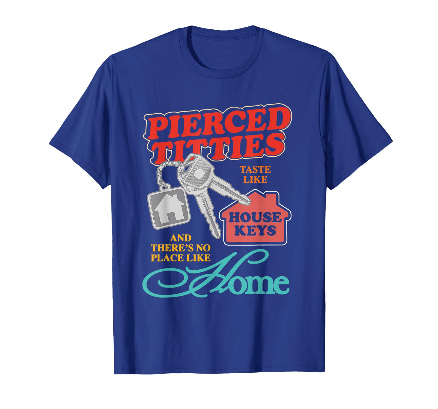 Pierced Titties Taste Like House Keys Design T-Shirt