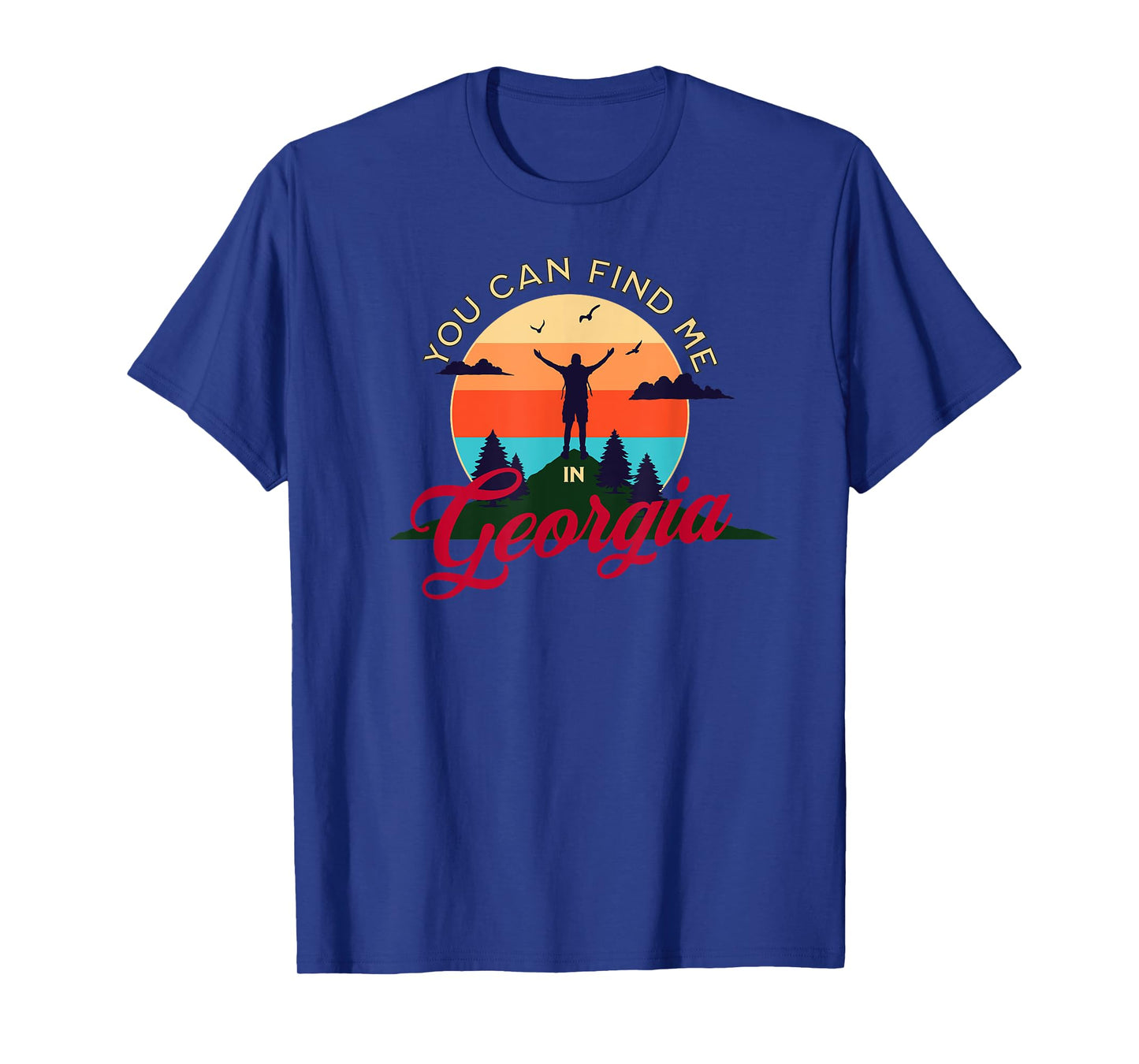 You Can Find Me in Georgia. Hiking, Outdoors, Camping T-Shirt