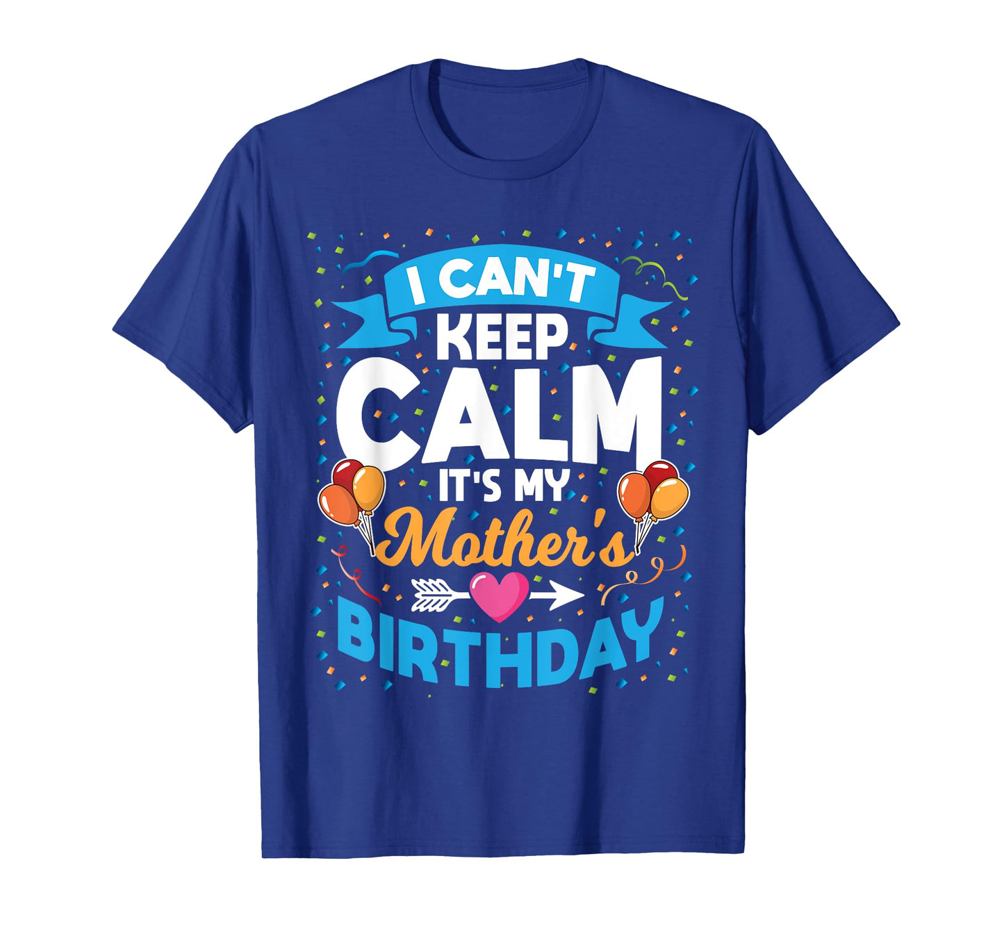 I Can't Keep Calm It's My Mother Birthday T-Shirt