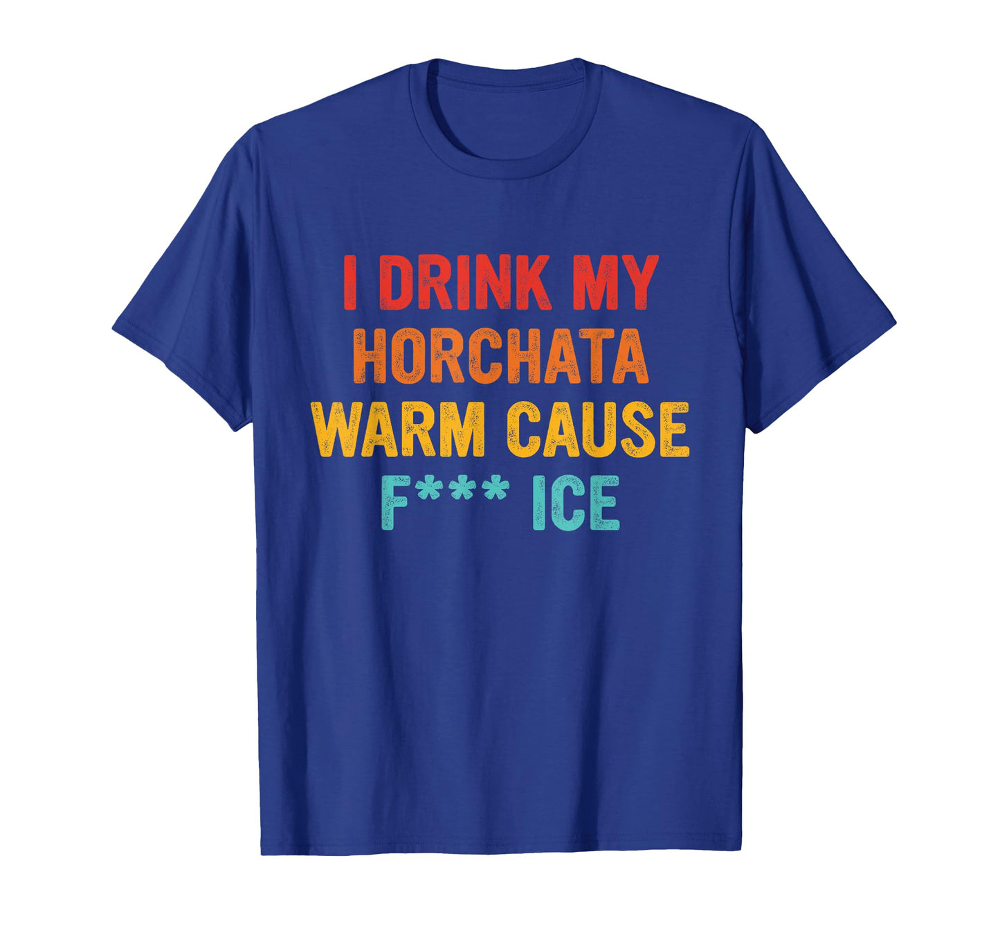 I Drink My Horchata Warm Cause Fk Ice Vintage Design T-Shirt