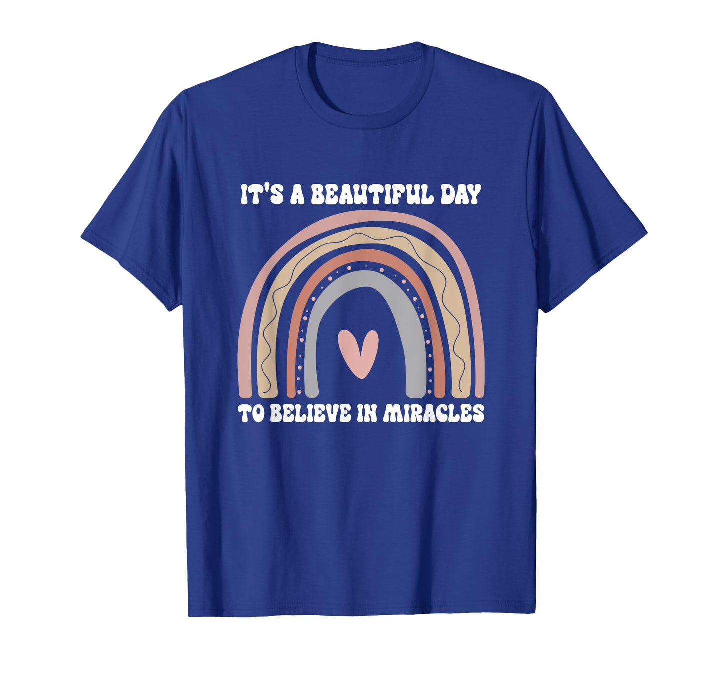 It's A Beautiful Day To Believe In Miracles Rainbow Quote T-Shirt