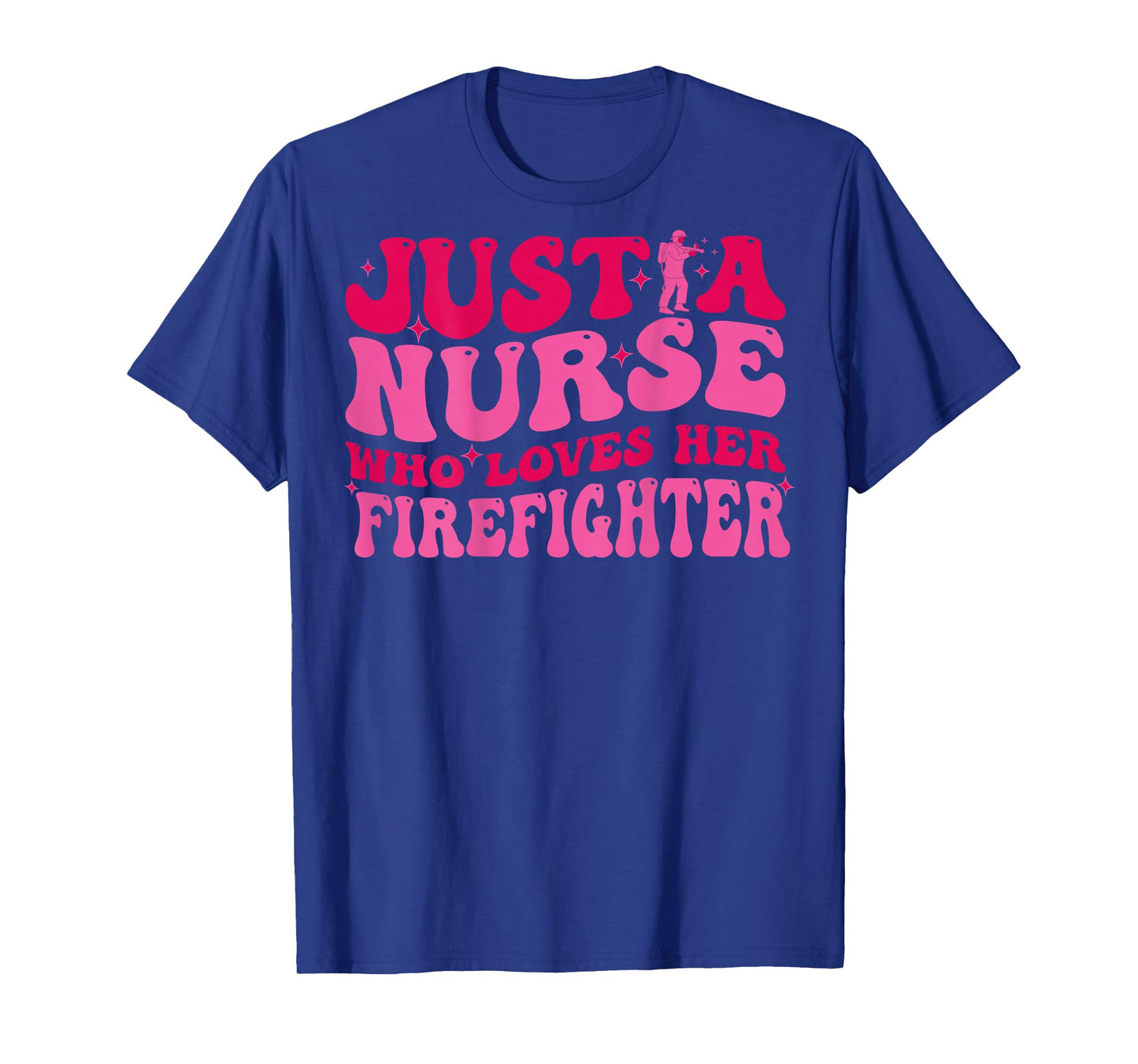 Just A Nurse Who Loves Her Firefighter Funny Fireman Wife RN T-Shirt