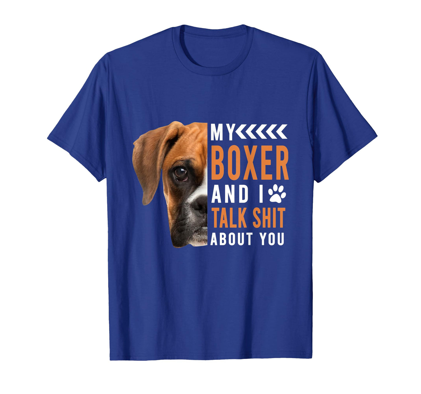 My Boxer Dog & I Talk Shit About You Funny Men Women T-Shirt