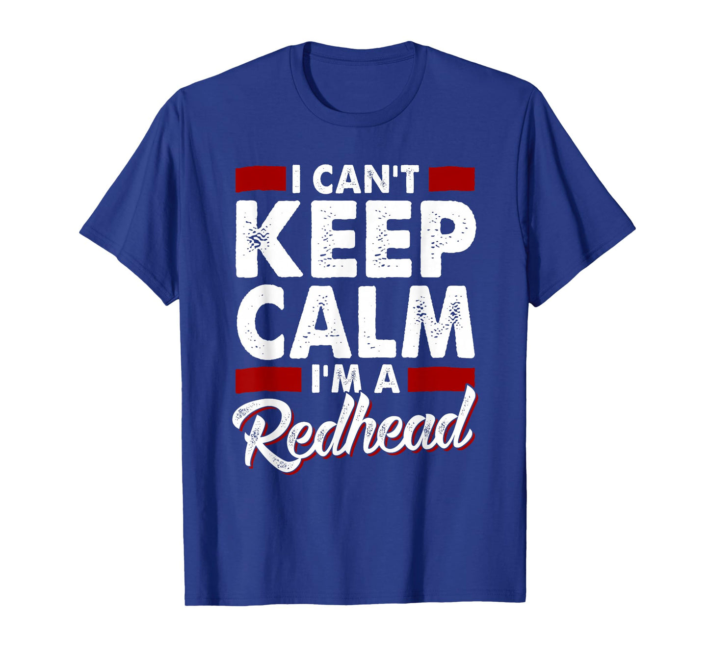 I Can't Keep Calm I'm a Redhead Proud Ginger T-Shirt