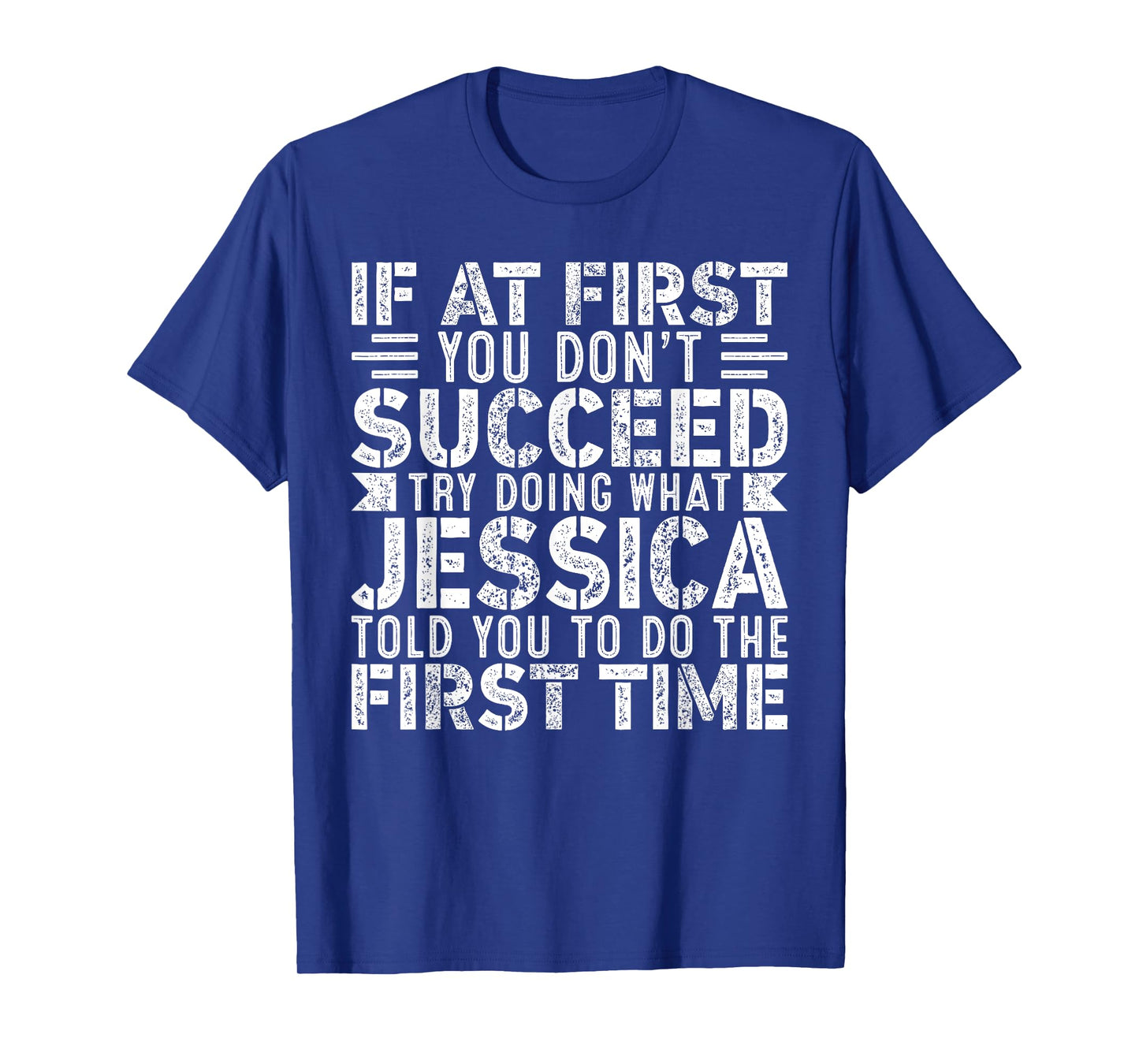 If At First You Don't Succeed Try Doing What Funny Jessica T-Shirt