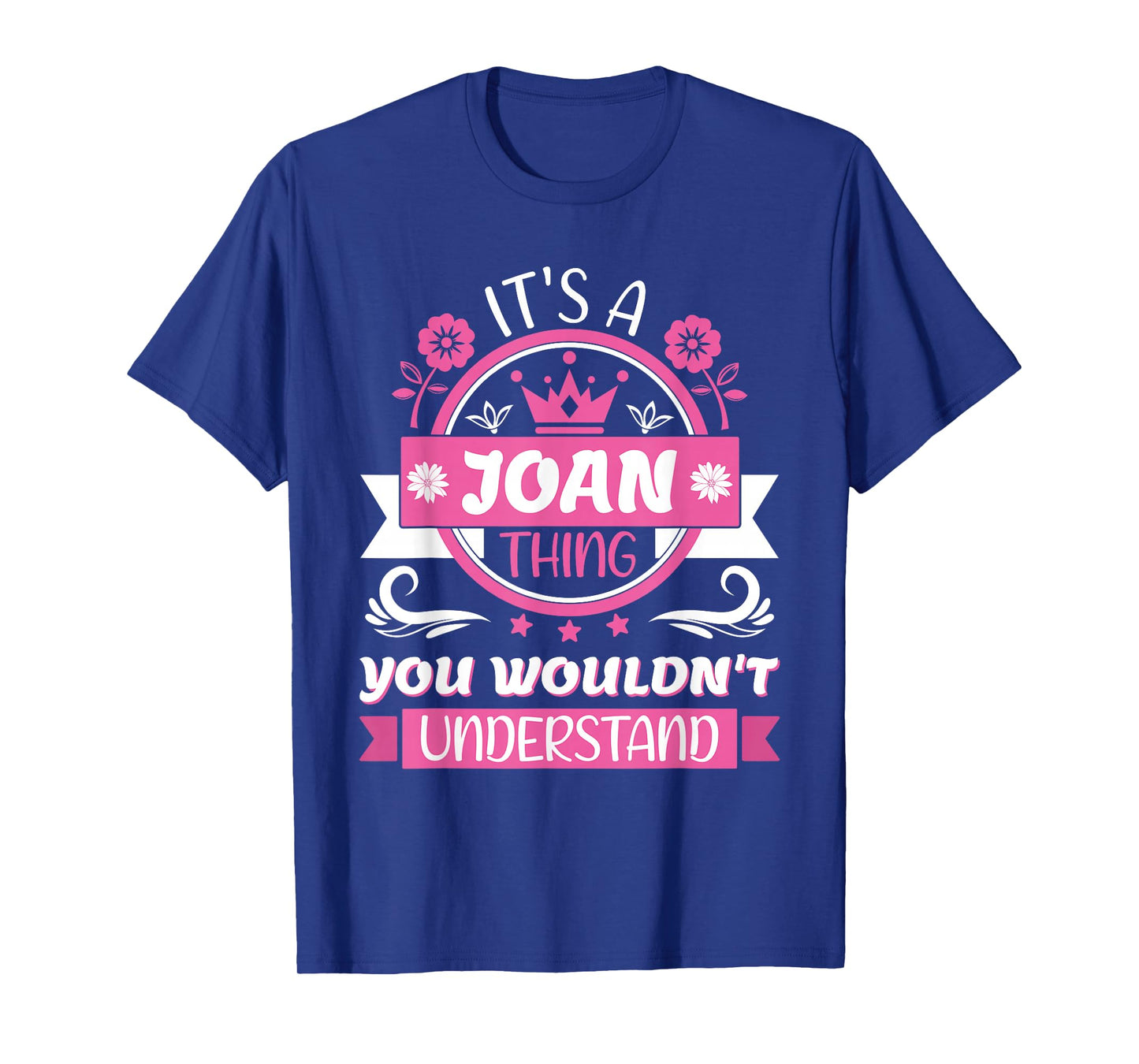 Joan Name | It's a Joan Thing You Wouldn't Understand T-Shirt