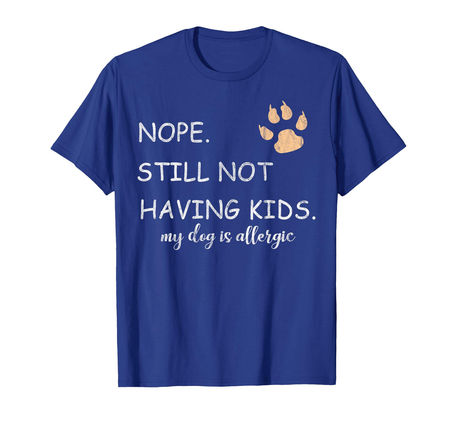 Nope Still Not Having Kids My Dog Is Allergic Funny T-Shirt
