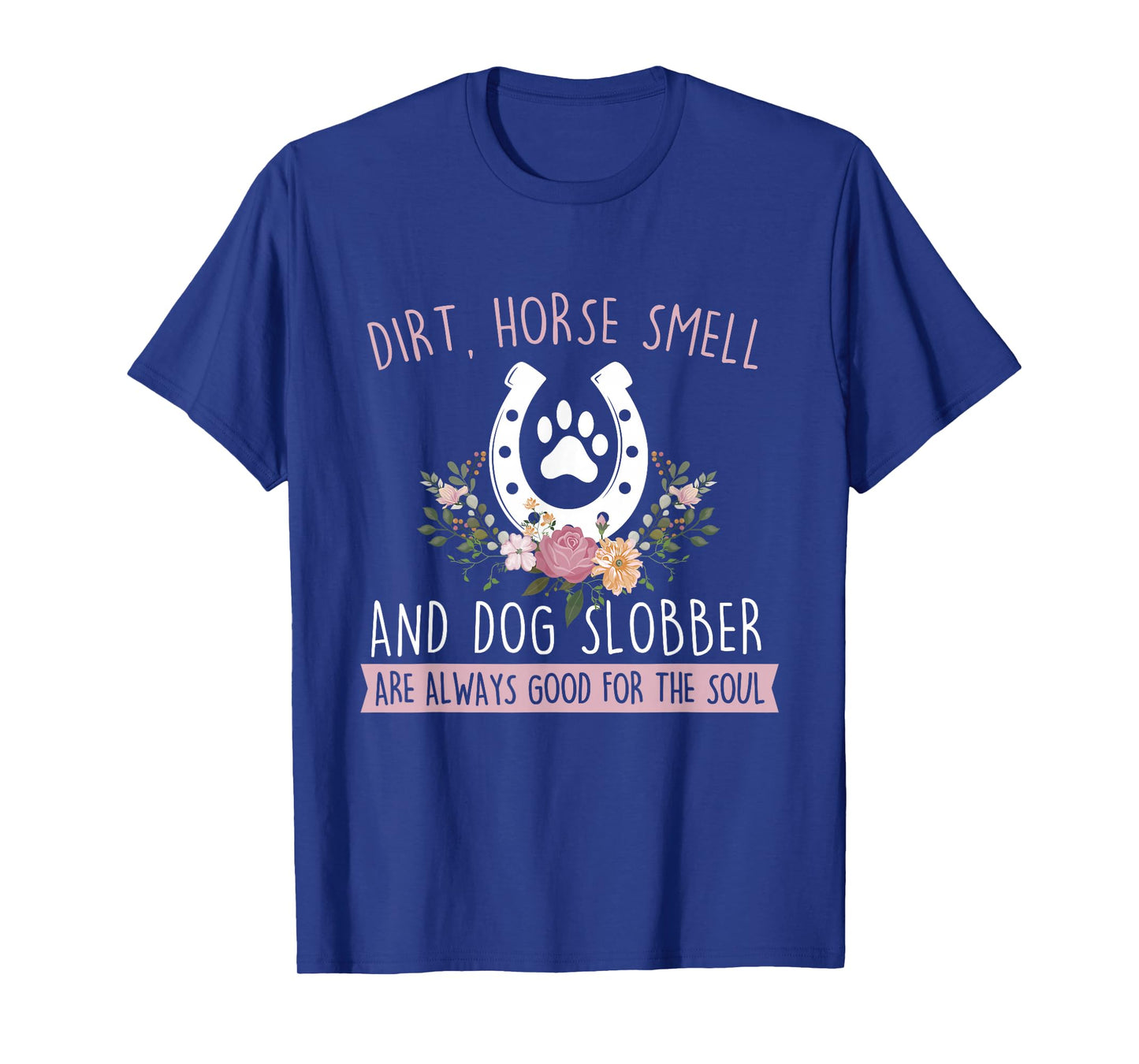 Dirt Horse Smell and Dog Slobber - Horseman Equestrian T-Shirt