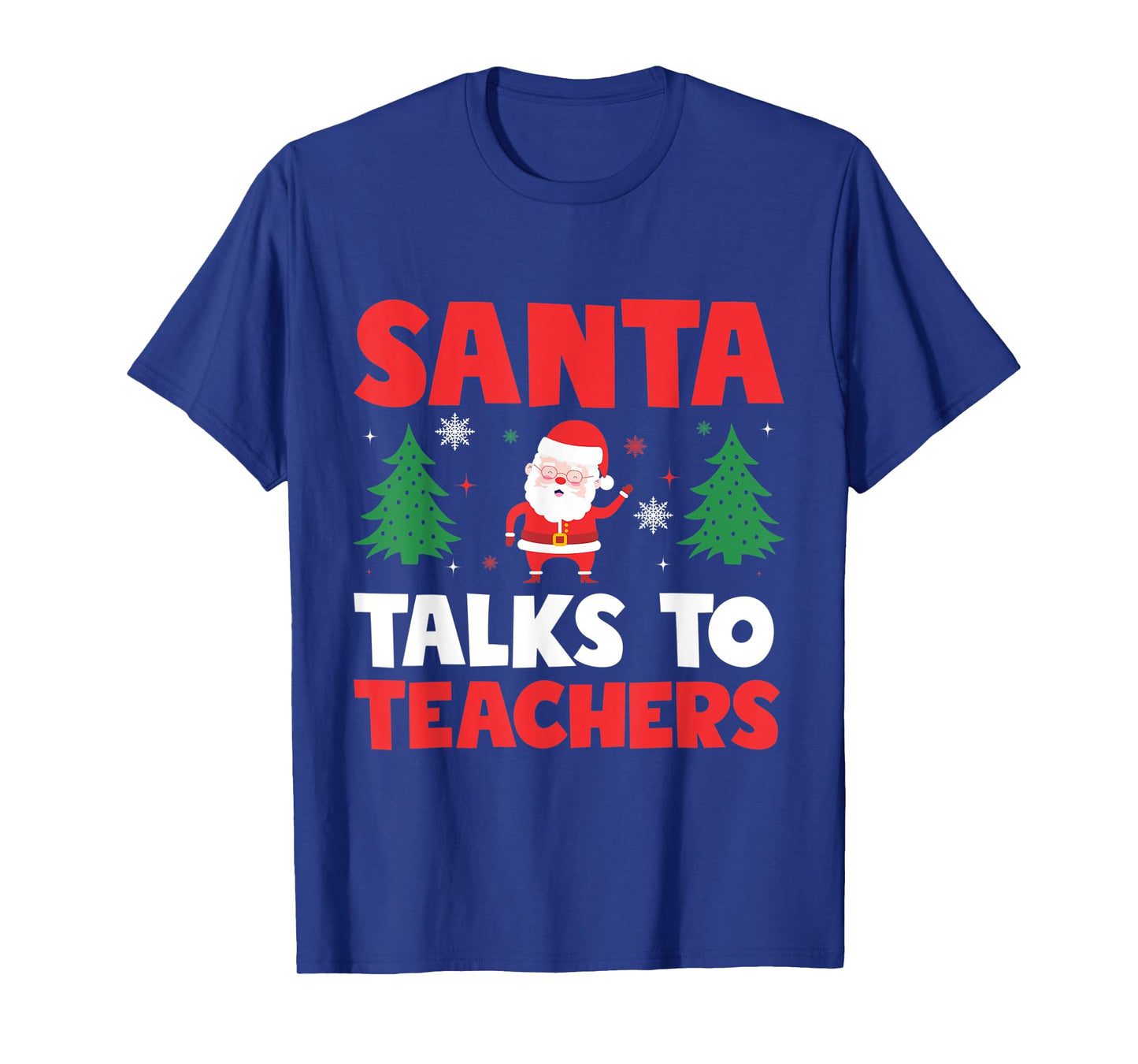 Santa Talks To Teachers Christmas Trees Teacher Xmas Men Women Kids T-Shirt