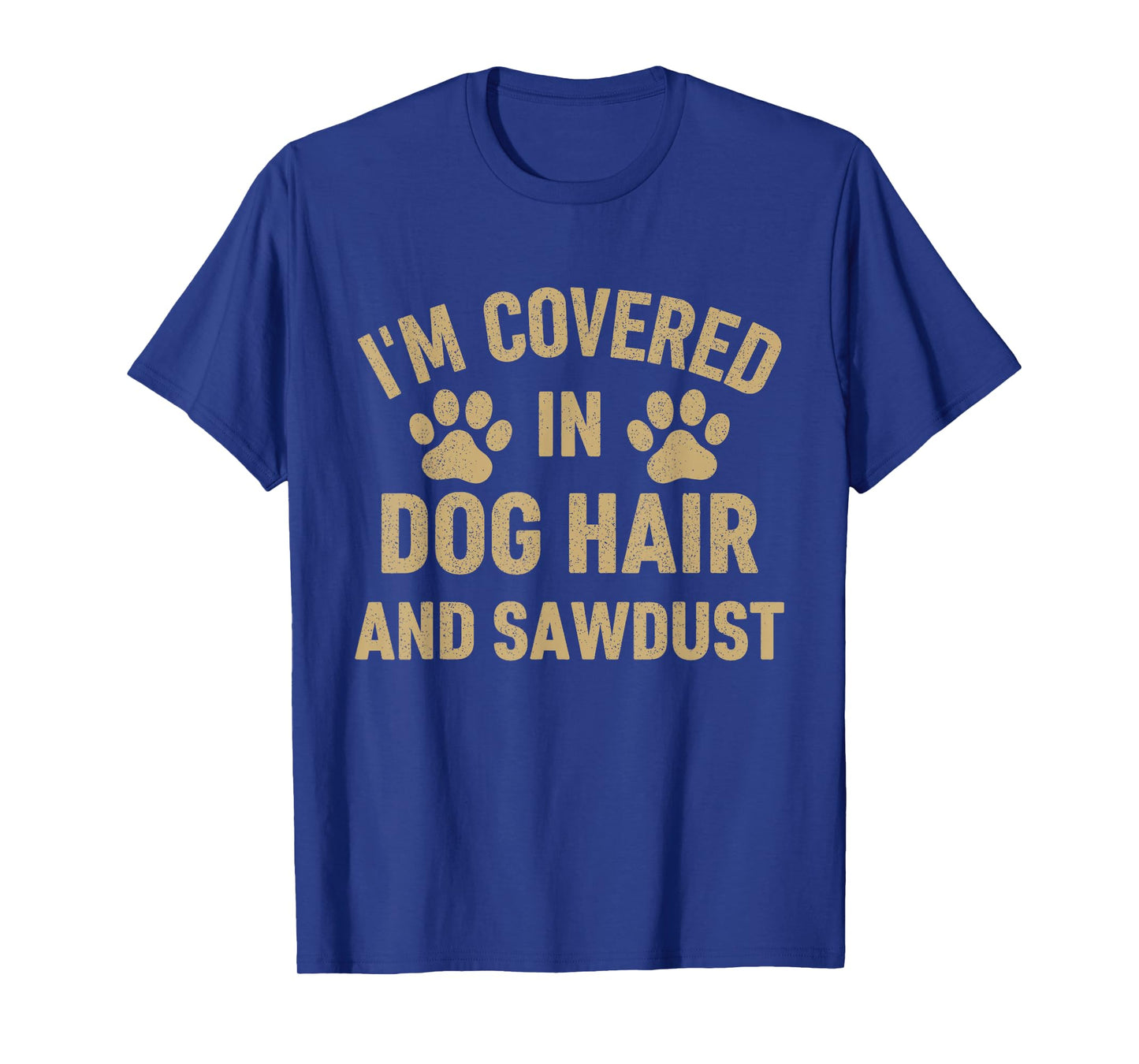 I'm Covered in Dog Hair and Sawdust Dog Lovers Funny Vintage T-Shirt