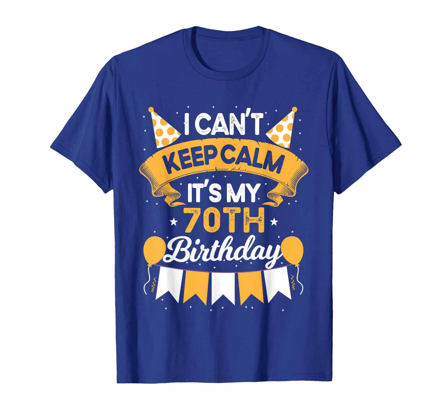 70 Year Old I Can't Keep Calm It's My 70th Birthday T-Shirt