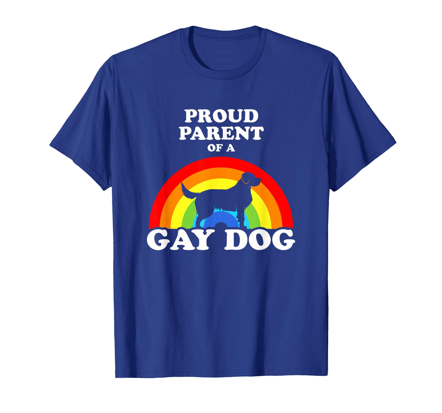 Proud Parent Of A Gay Dog - LGBT Dogs Pride T-Shirt