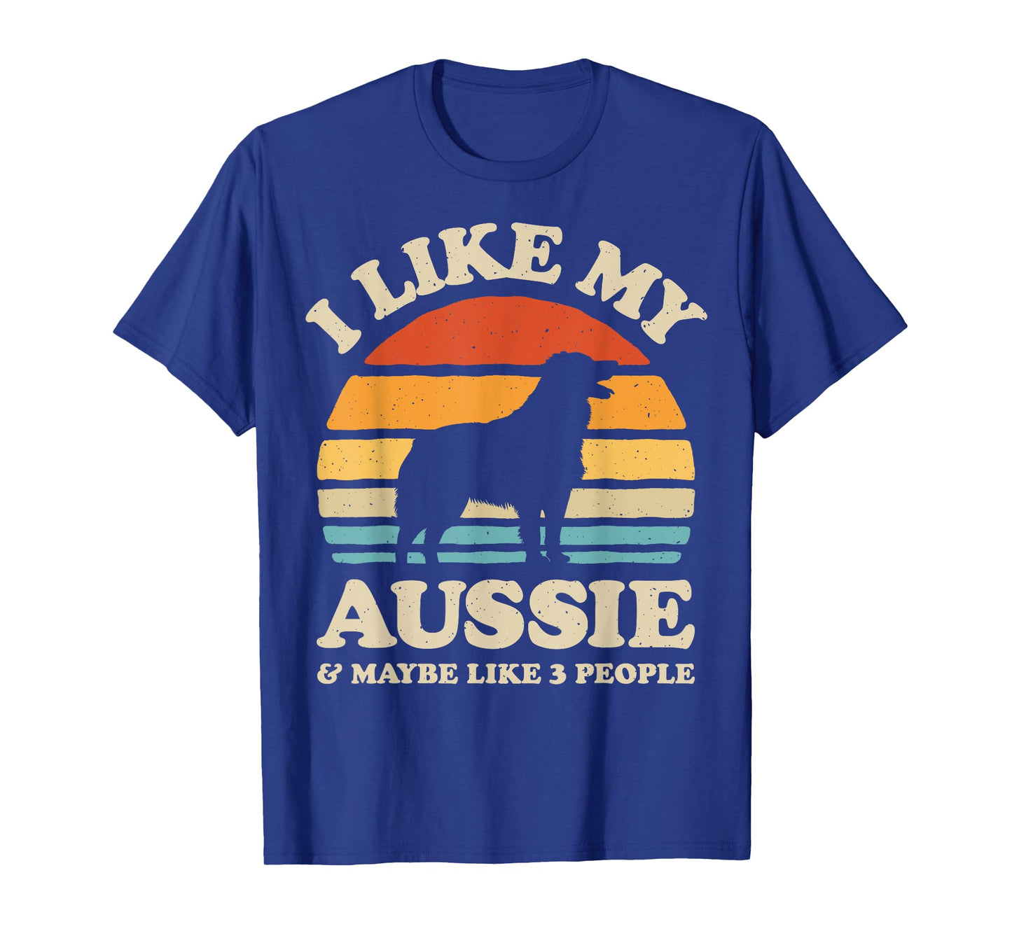 I Like My Aussie And Maybe Like 3 People Australian Shepherd T-Shirt