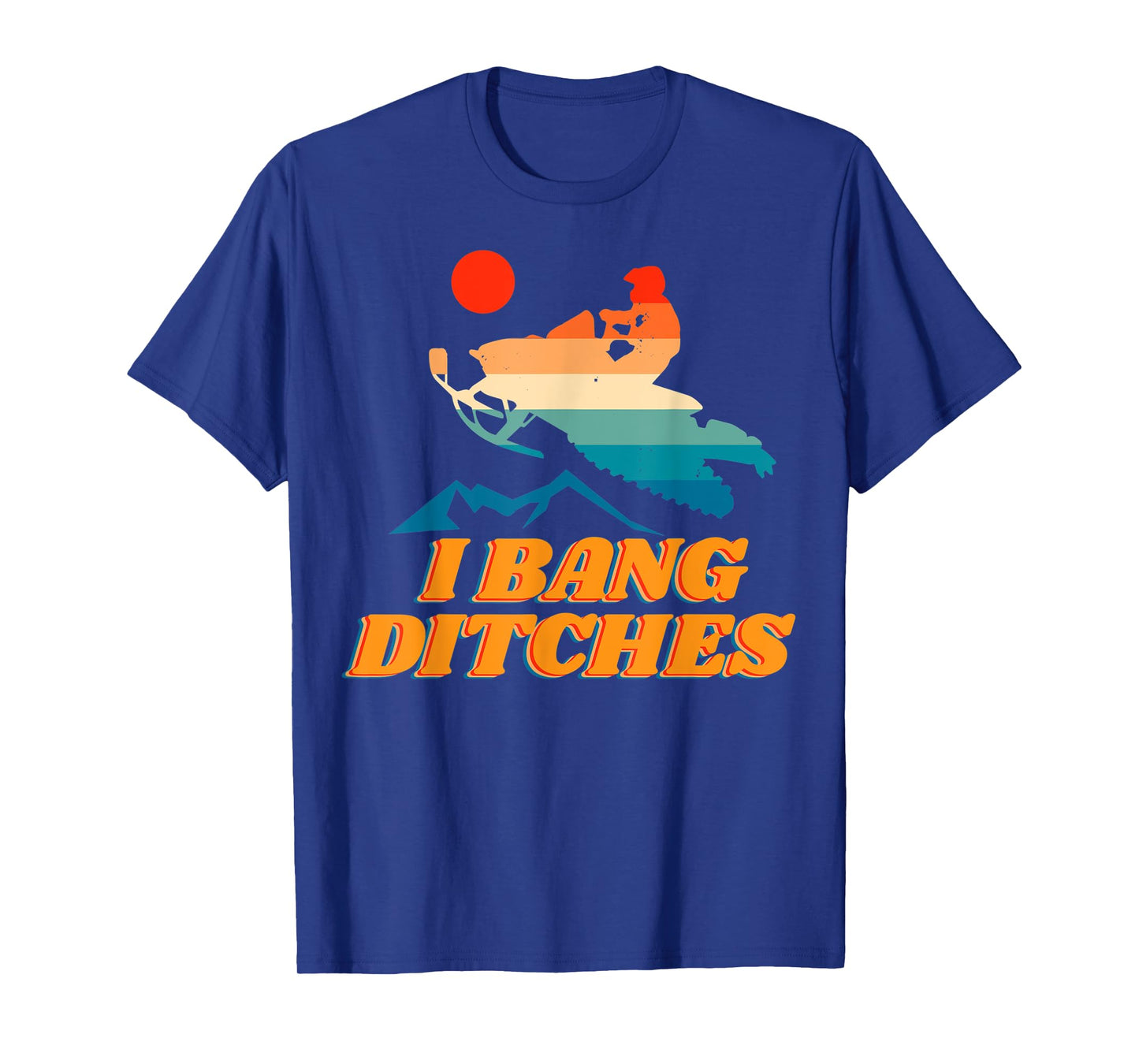 Snowmobile, I Bang Ditches, Winter Sports, Motor Sled T-Shirt