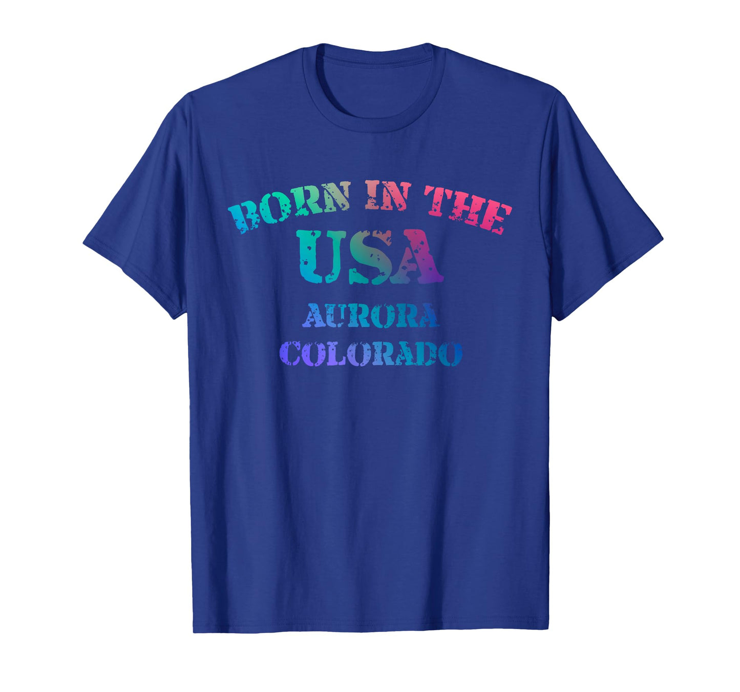 Born in The USA in Aurora Colorado Hometown T-Shirt