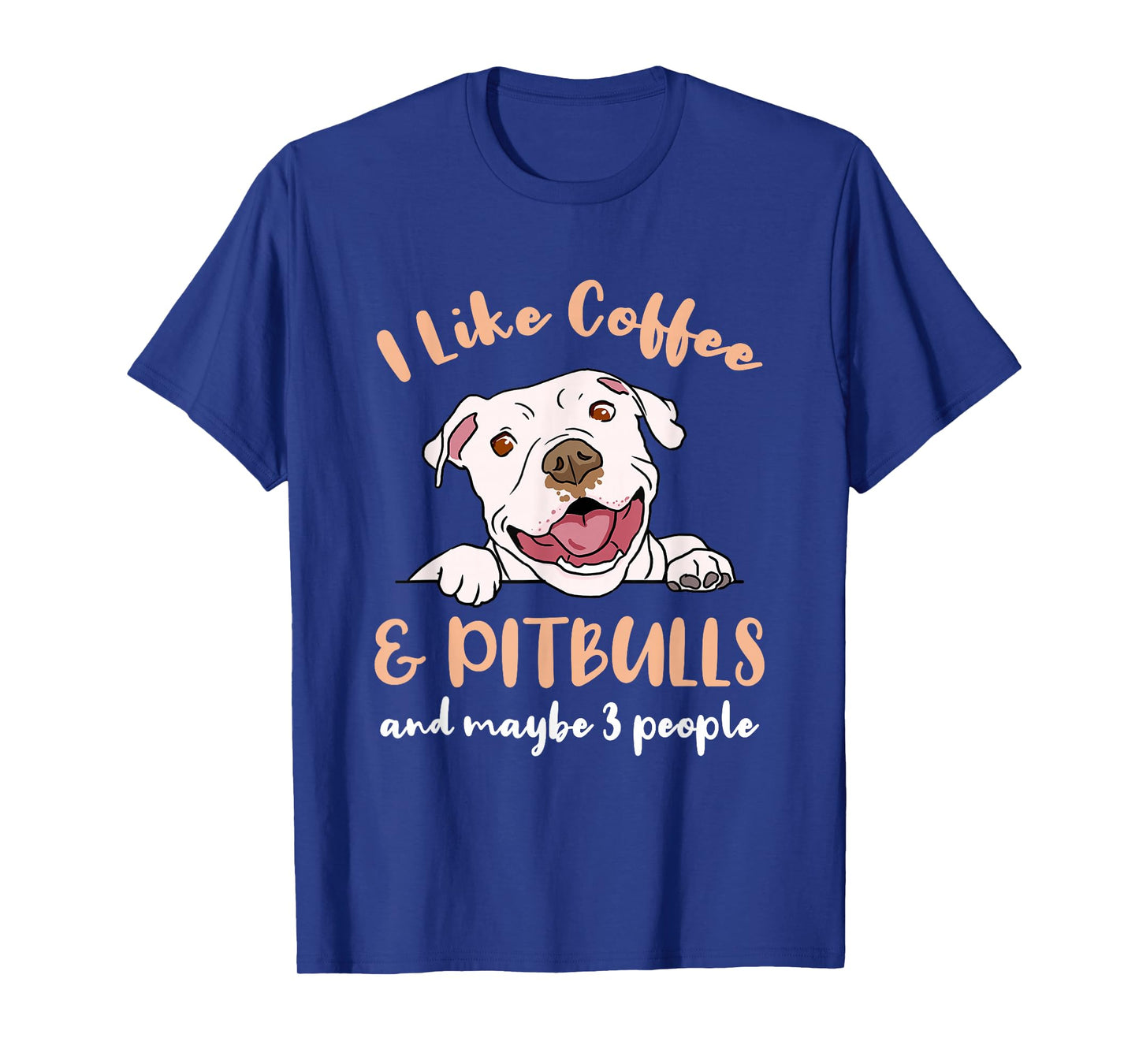 I Like Coffee And Pitbulls And Maybe 3 People T-Shirt