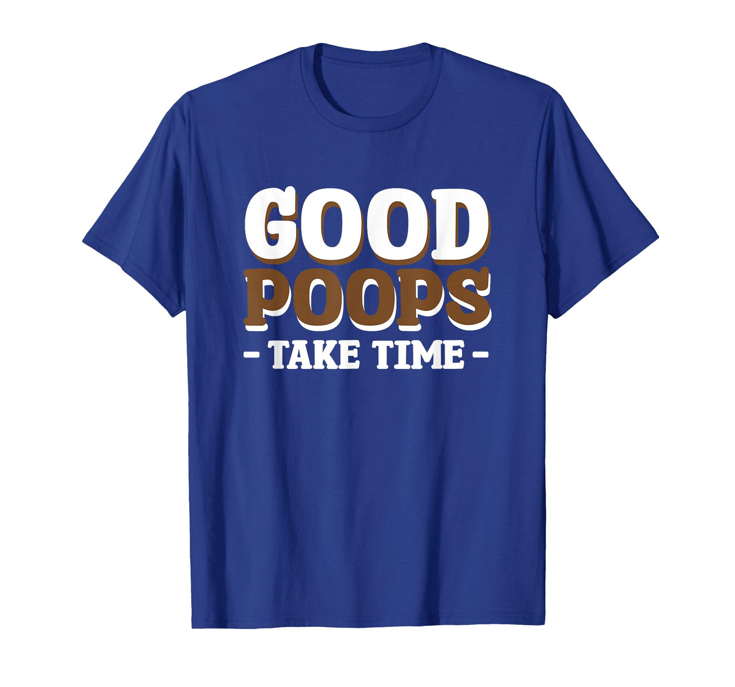 Good Poops Take Time T-Shirt