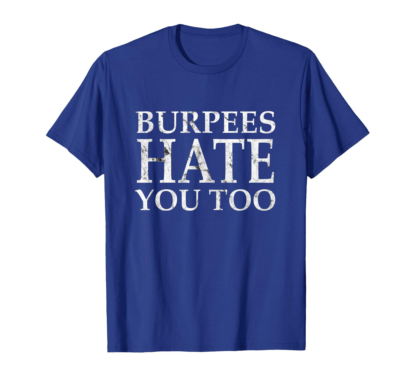 Burpees Workout hate you too T-Shirt