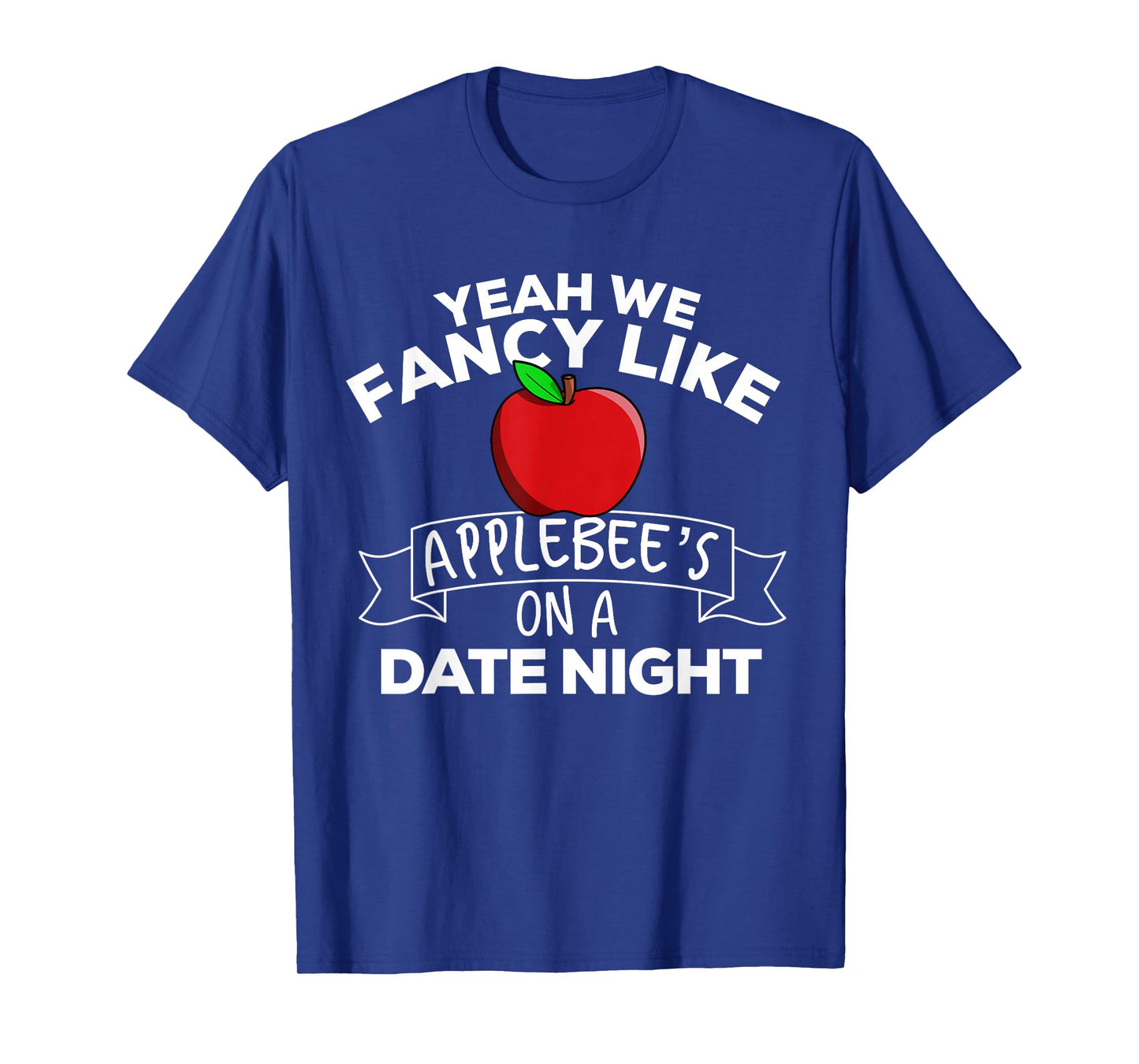 Yeah We Fancy Like Applebees On A Date Night Country Music T-Shirt