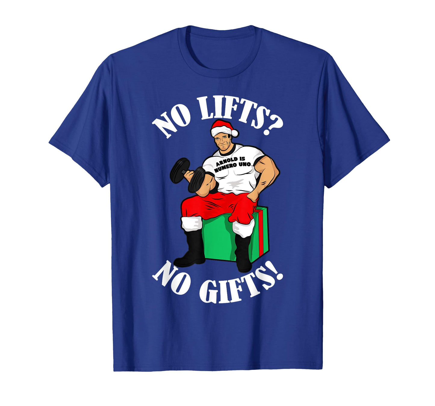 Arnold Numero Uno No lifts no gifts! Christmas Shirt T-Shirt