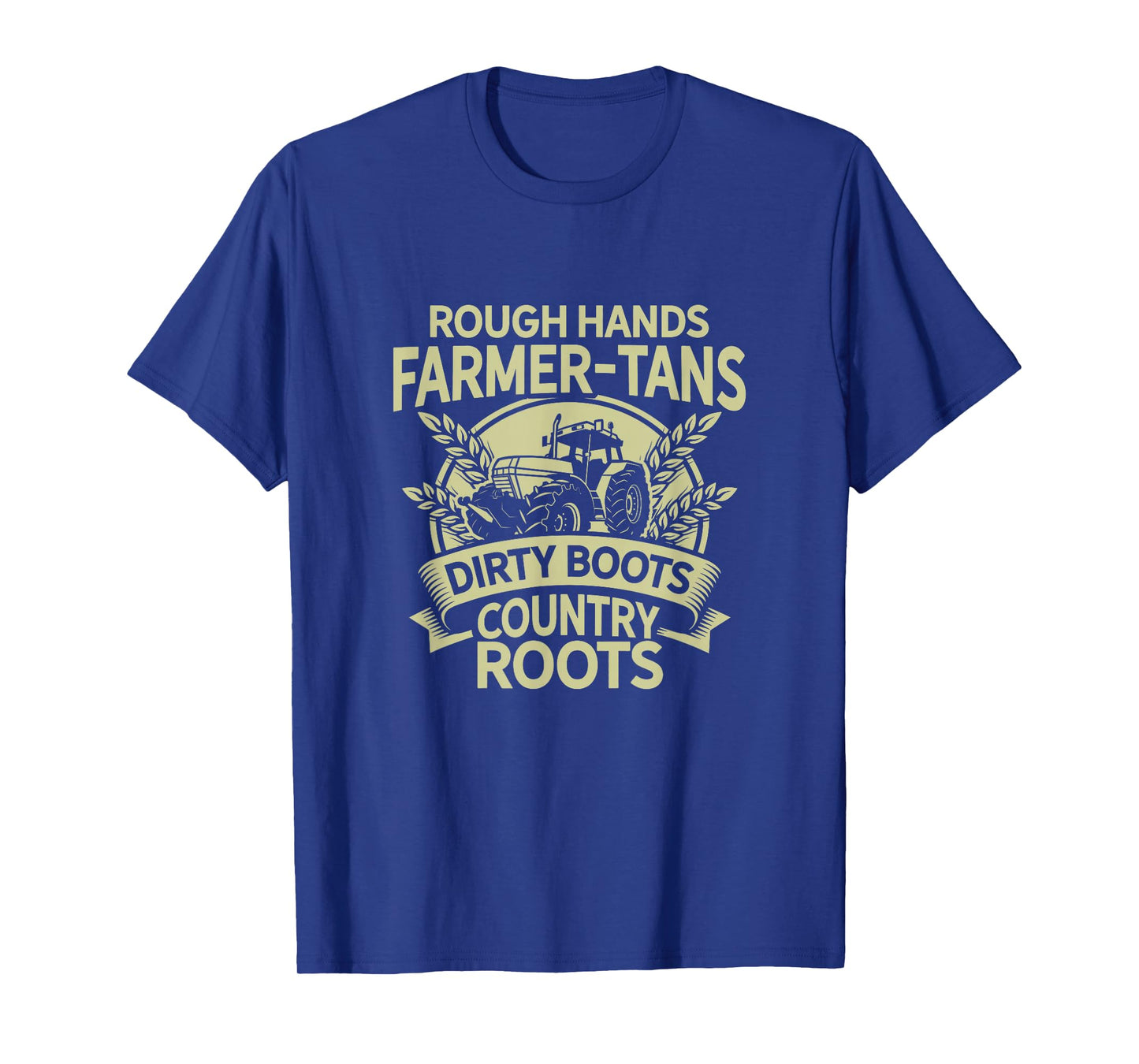 Rough Hands Farmer Tans Dirty Boots Country Roots Tractor T-Shirt