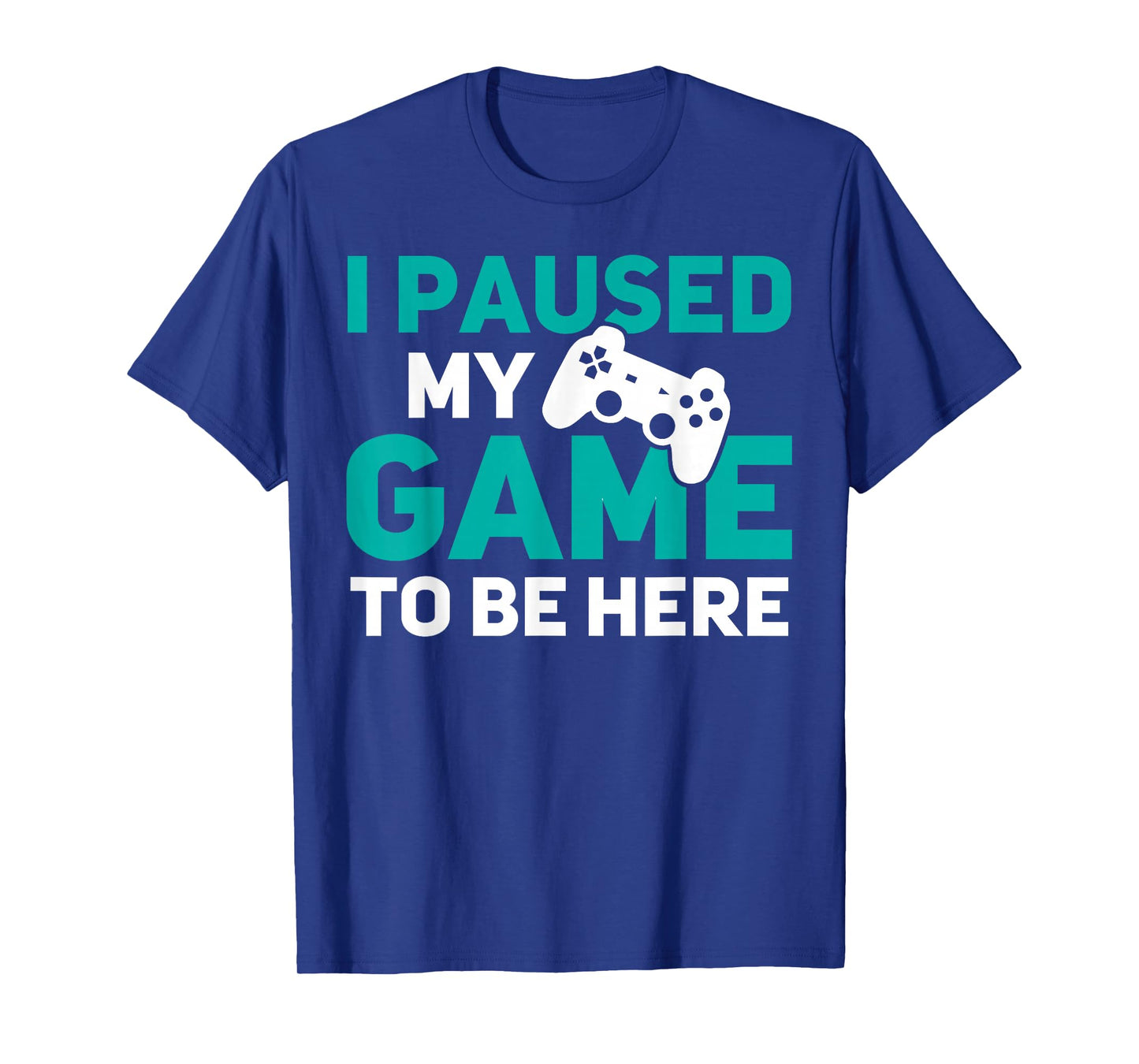 I Paused My Game to Be Here Fun Computer PS PC Online Gaming T-Shirt