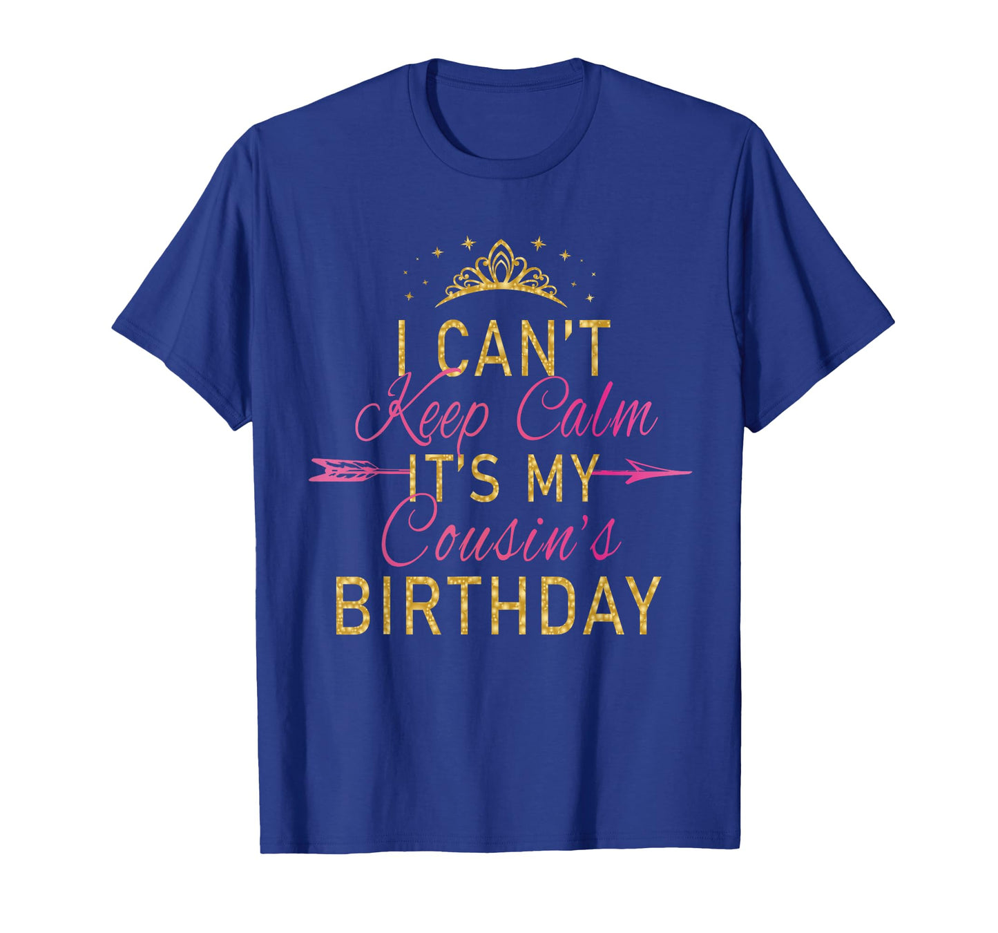 I Can't Keep Calm It's My Cousin's Birthday Party T-Shirt