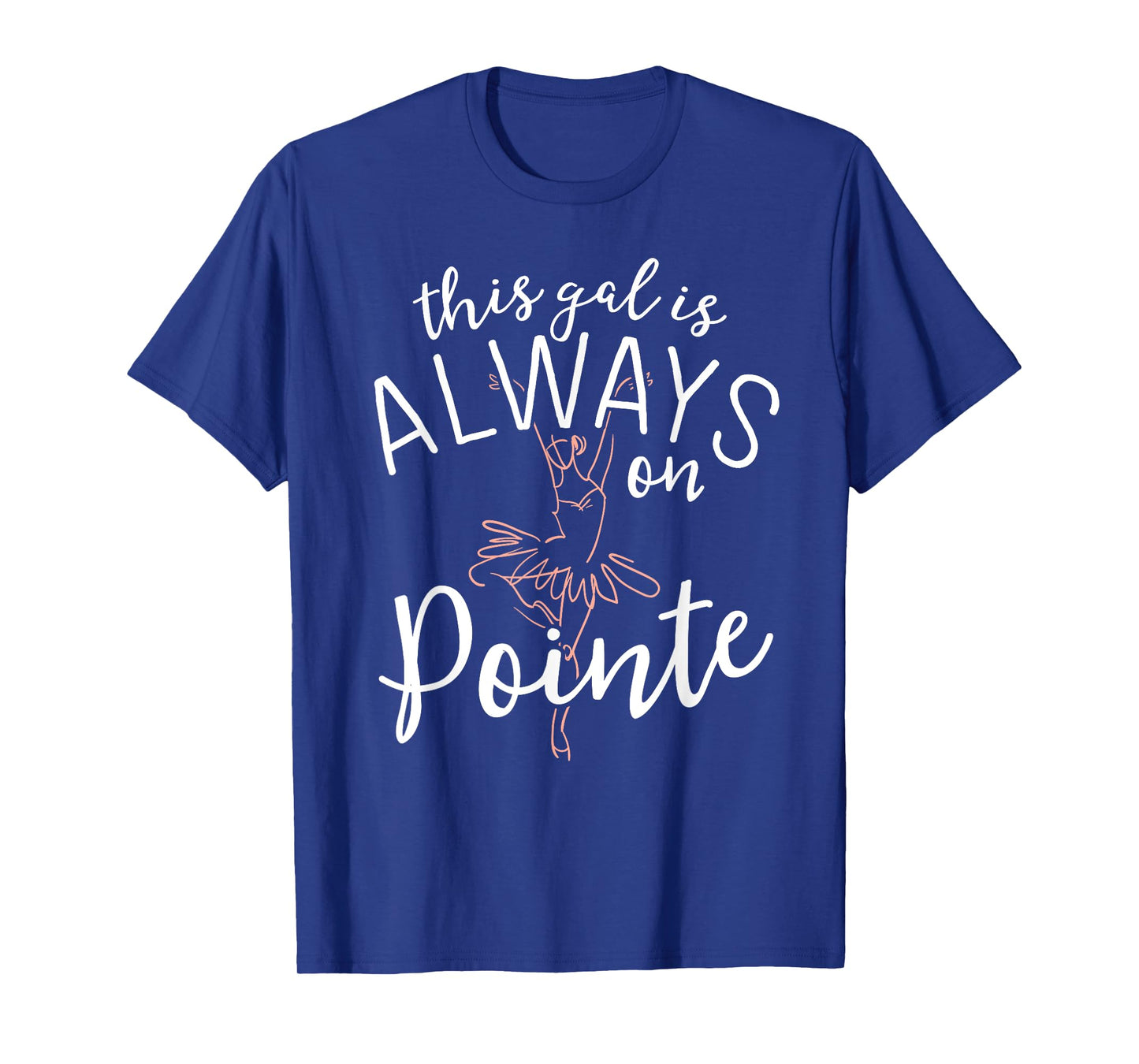 This Gal Is Always On Pointe Ballerina Shirt Ballet Gifts T-Shirt