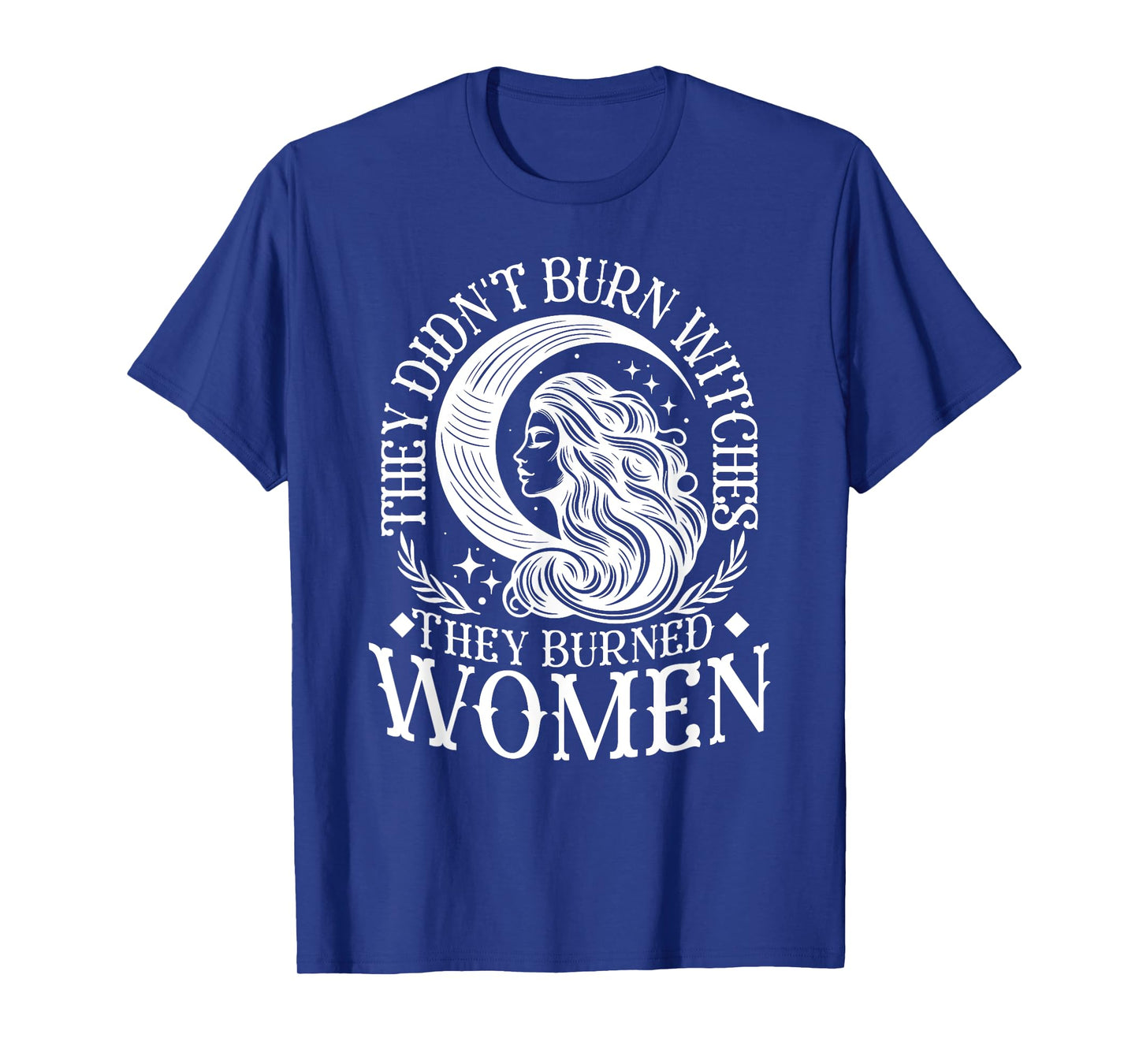 Witch Halloween They Didn't Burn Witches They Burned Women T-Shirt
