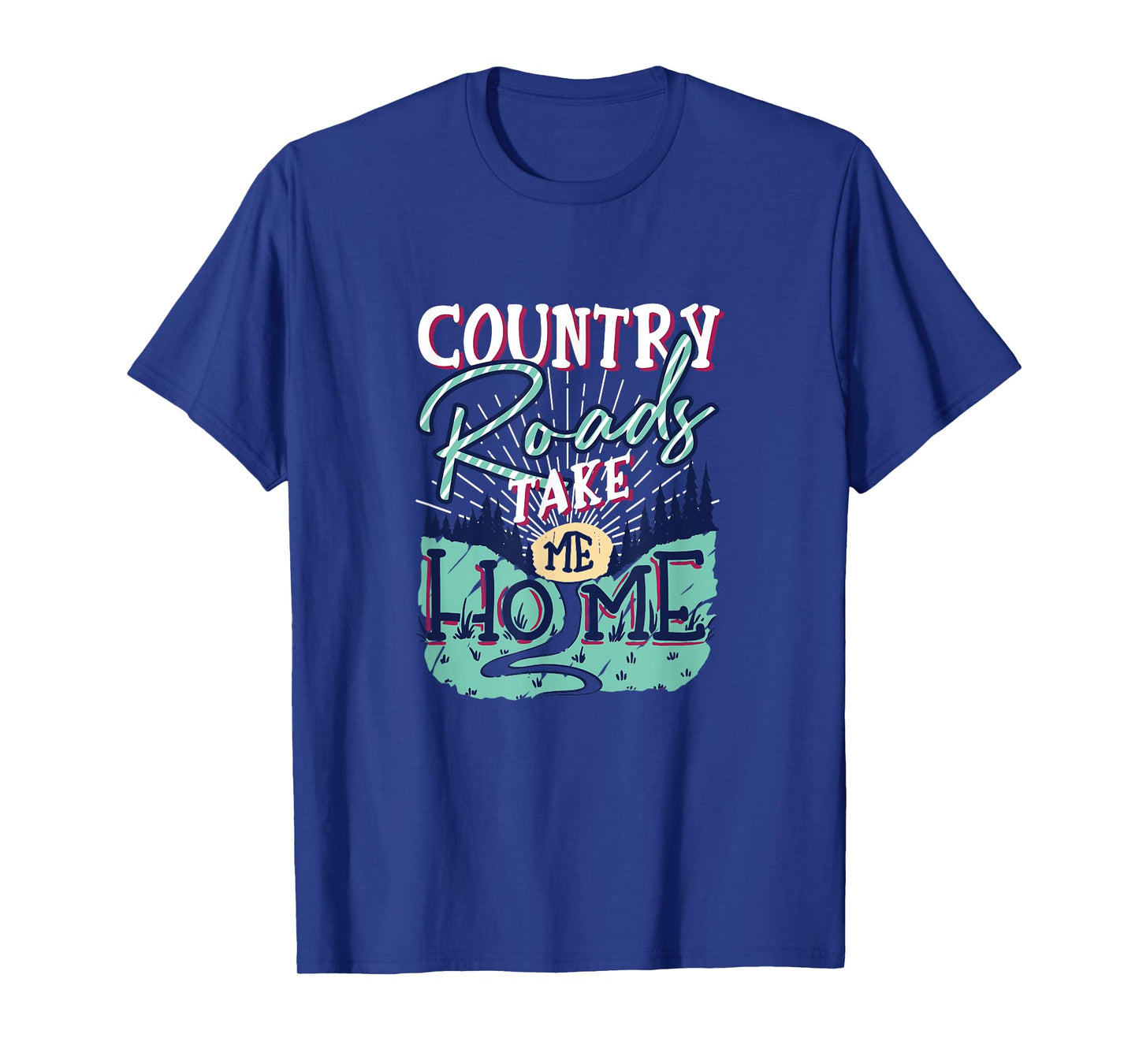 Country Roads Take Me Home Southern Girls Country Life T-Shirt