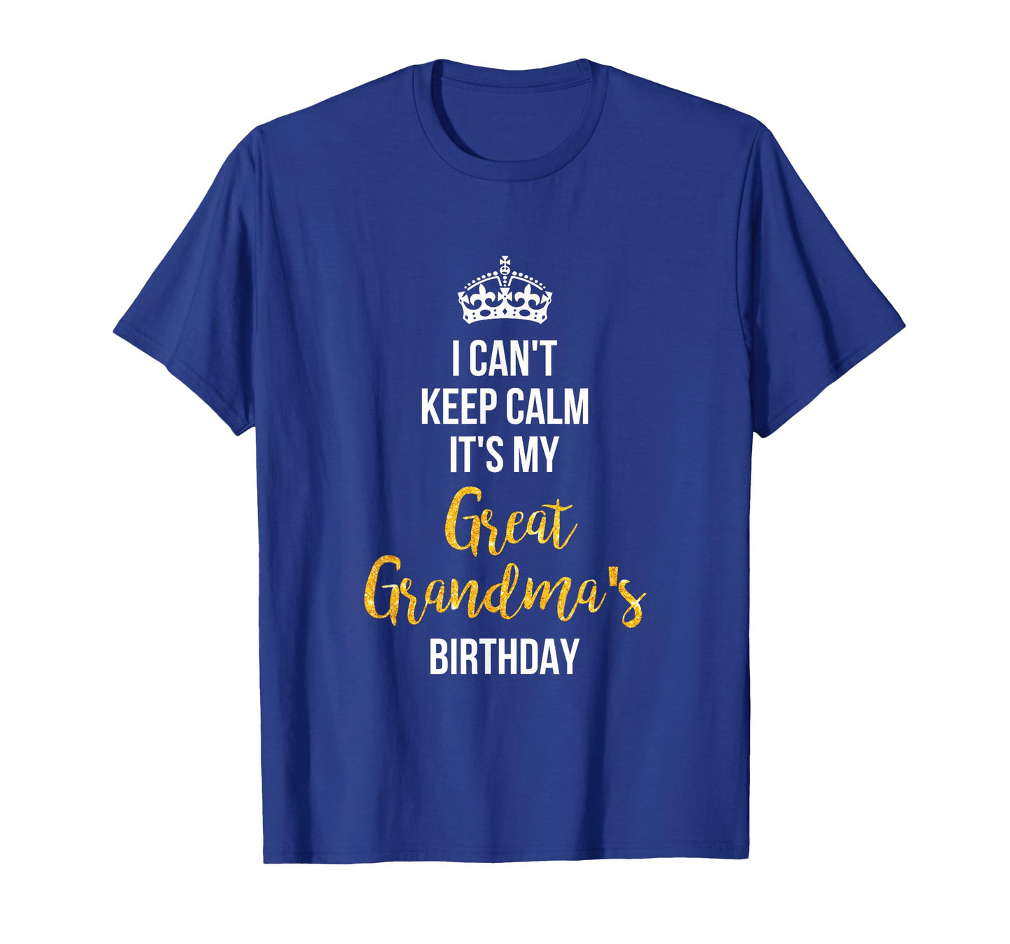 I Can't Keep Calm It's My Great Grandma's Birthday T-Shirt T-Shirt