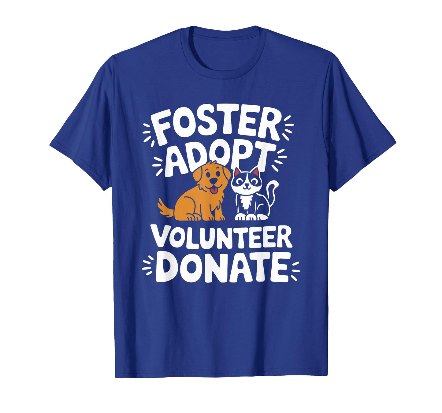 Save Pet Foster Adopt Volunteer Donate, Dog and Cat Rescue T-Shirt
