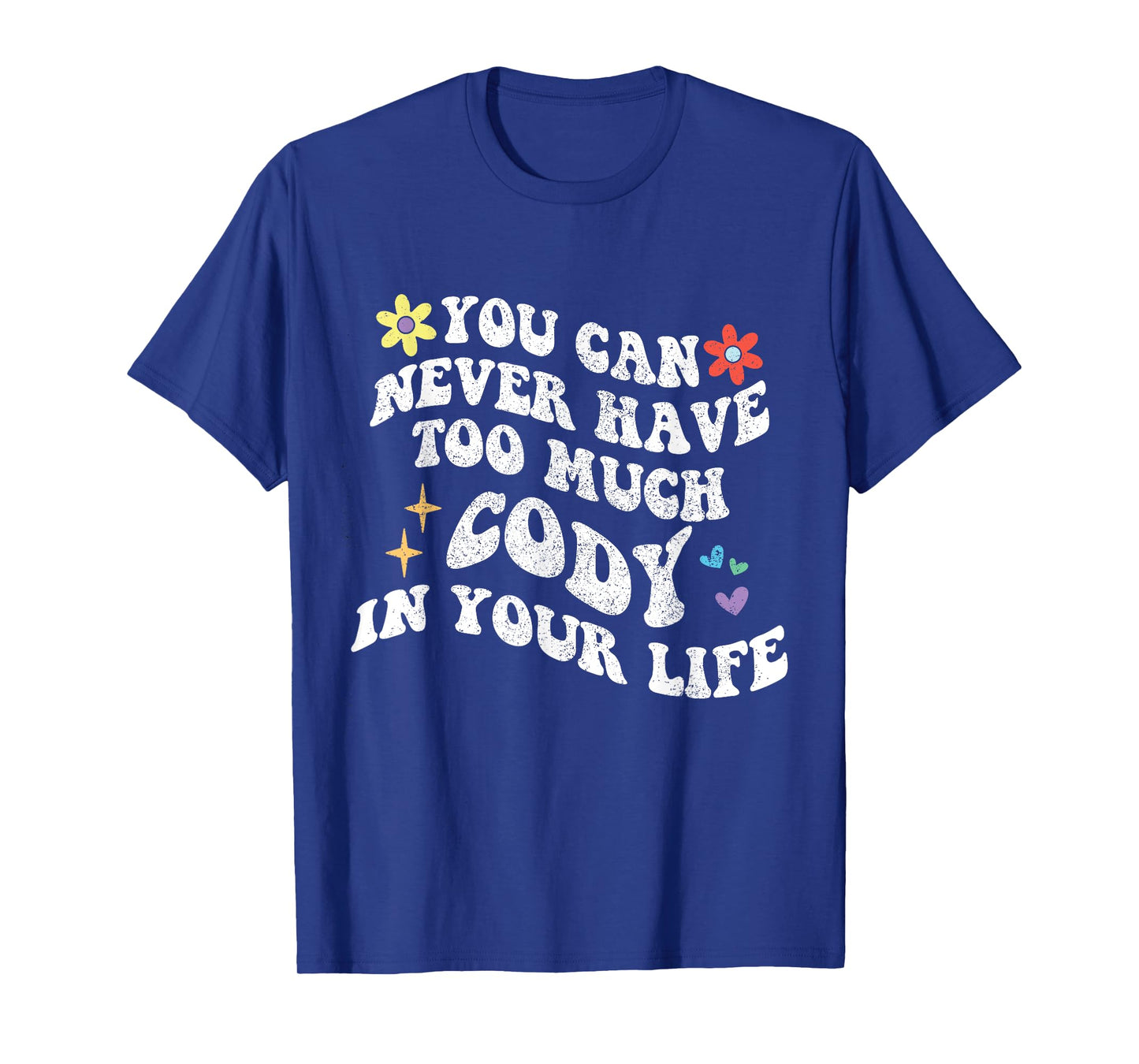 Retro Groovy You Can Never Have Too Much Cody In Your Life T-Shirt