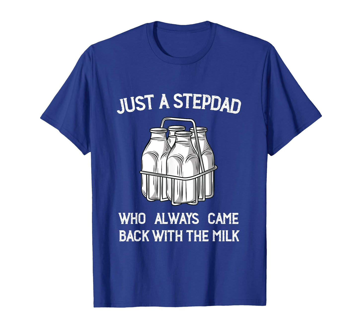 Stepdad Came Back with the Milk Funny Parent Appreciation T-Shirt