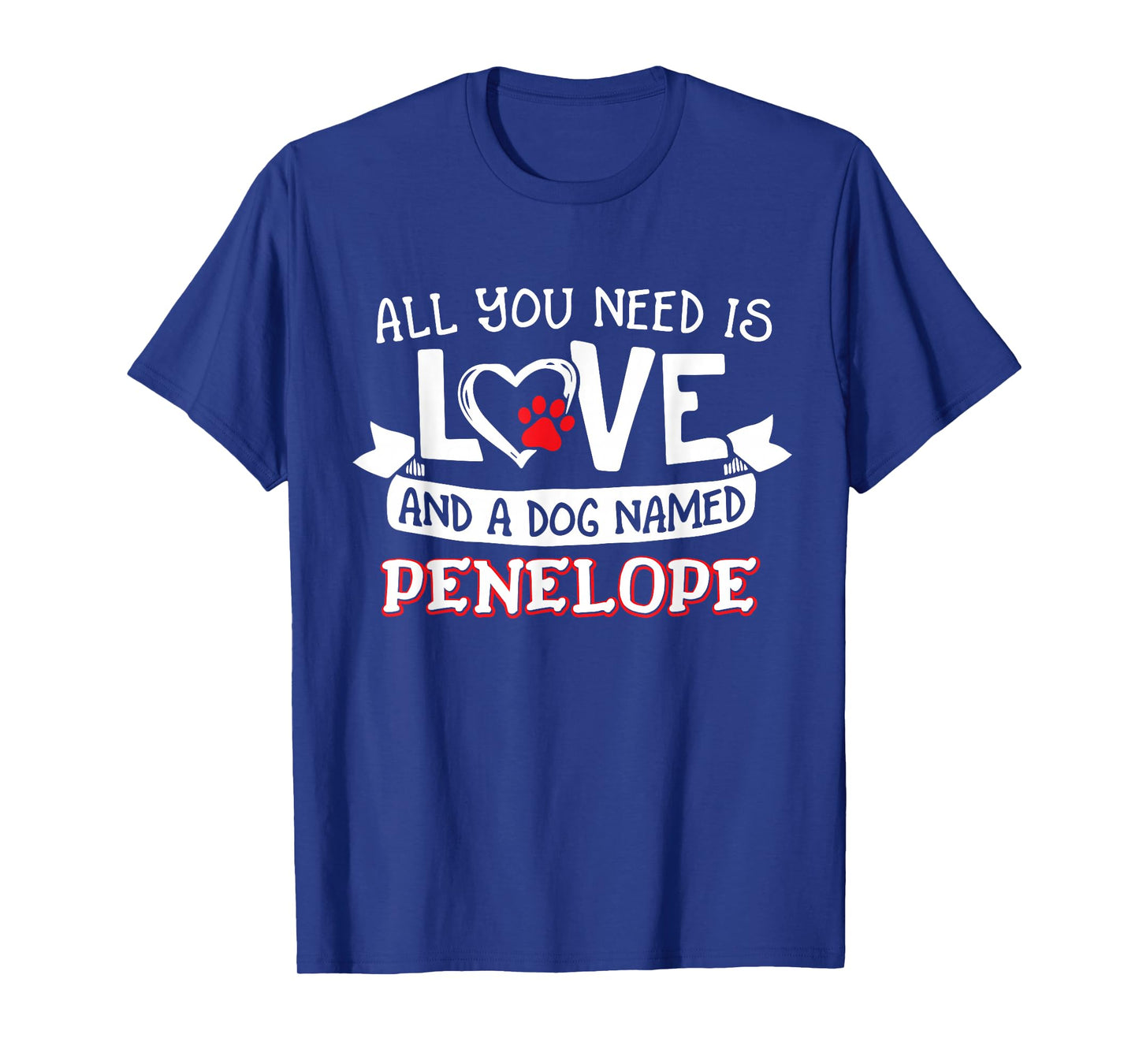All you need is love and a dog named Penelope small large T-Shirt