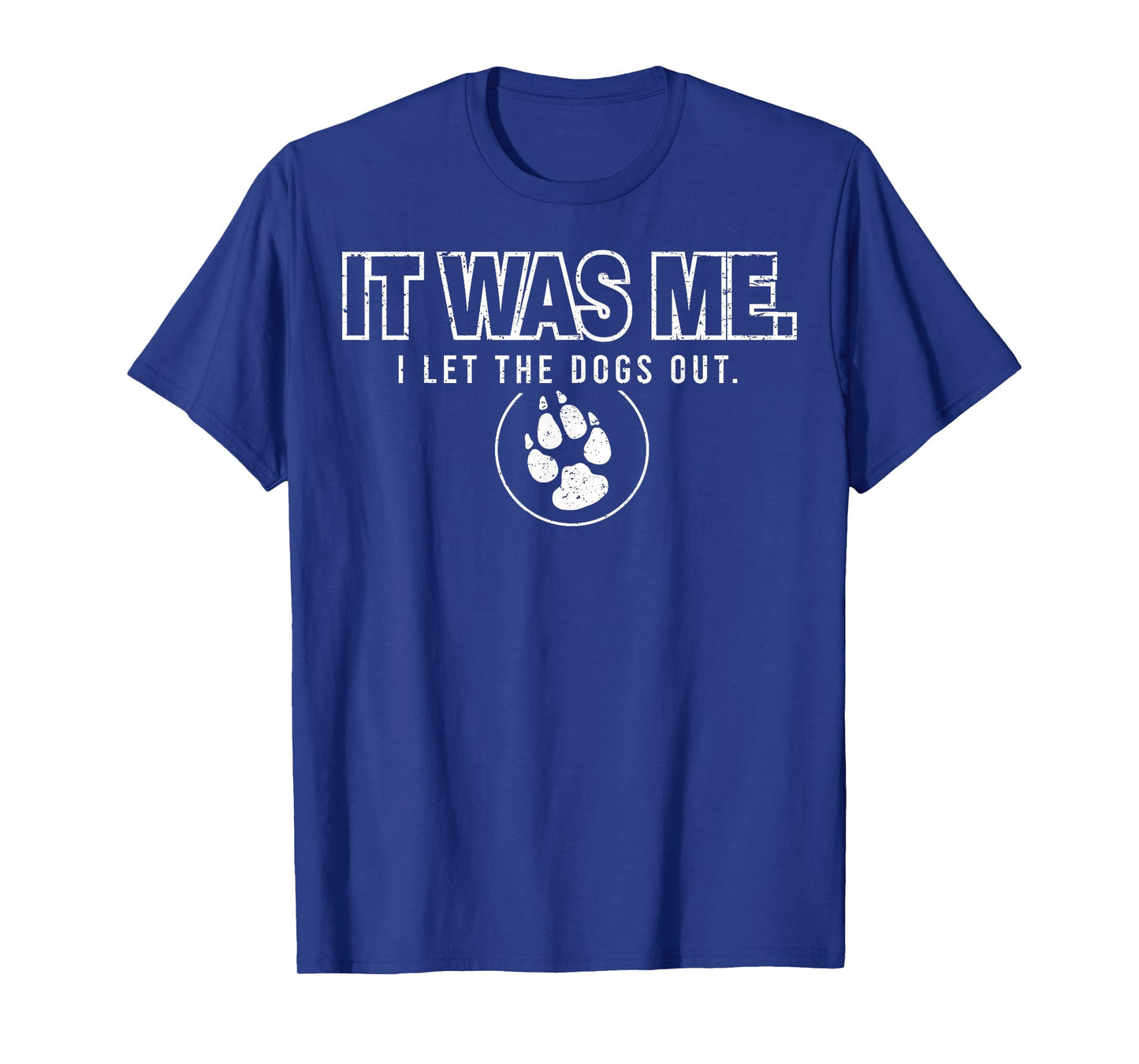 Fun Animal Humor Sayings It Was Me I Let the Dogs Out T-Shirt