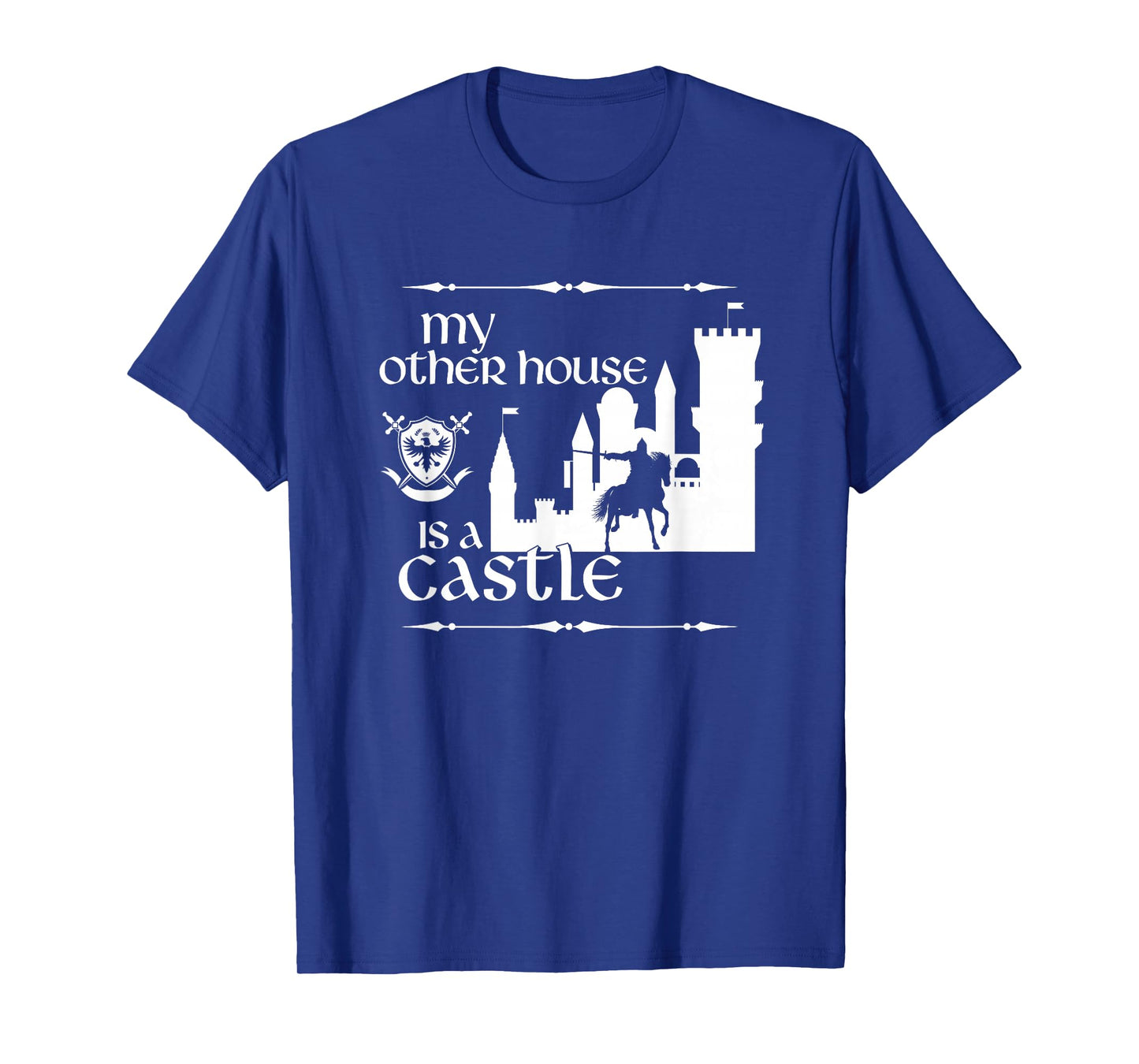My Other House is a Castle a Medieval and Renaissance Fair T-Shirt